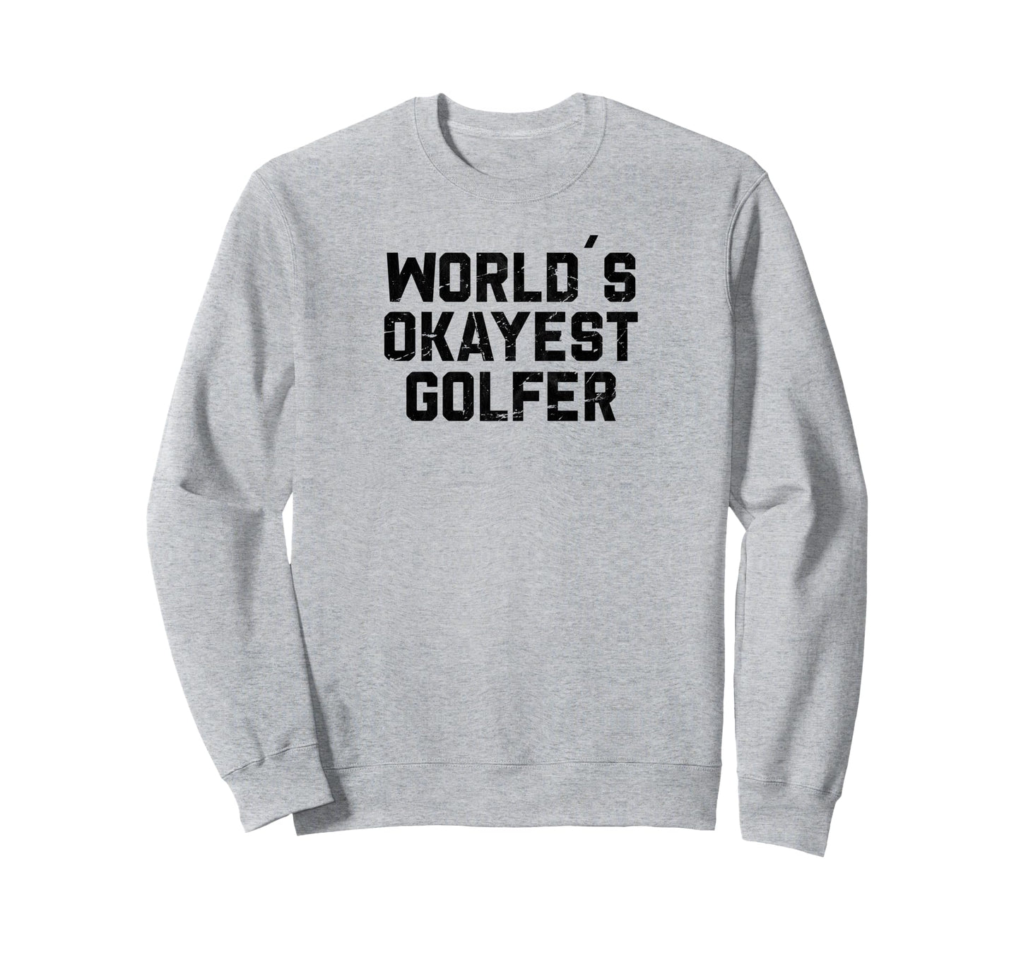 Worlds Okayest Golfer Funny Sweatshirt - Streetwear Style for Adults - T-Shirt, Sweatshirt, Hoodie