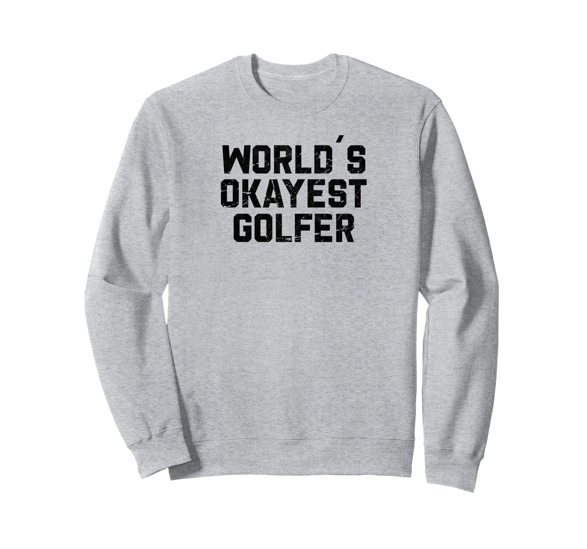 Worlds Okayest Golfer Funny Sweatshirt - Streetwear Style for Adults - T-Shirt, Sweatshirt, Hoodie
