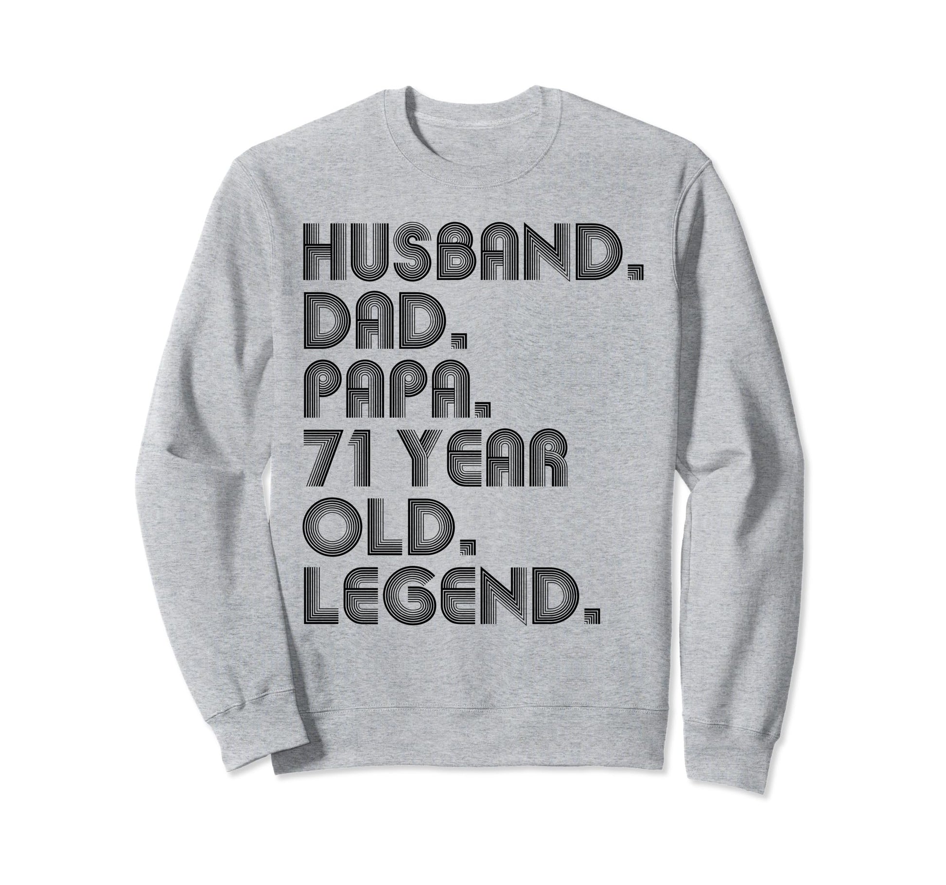 Husband Dad Papa 71 Year Old Legend Sweatshirt - Novelty Apparel Unisex - T-Shirt, Sweatshirt, Hoodie