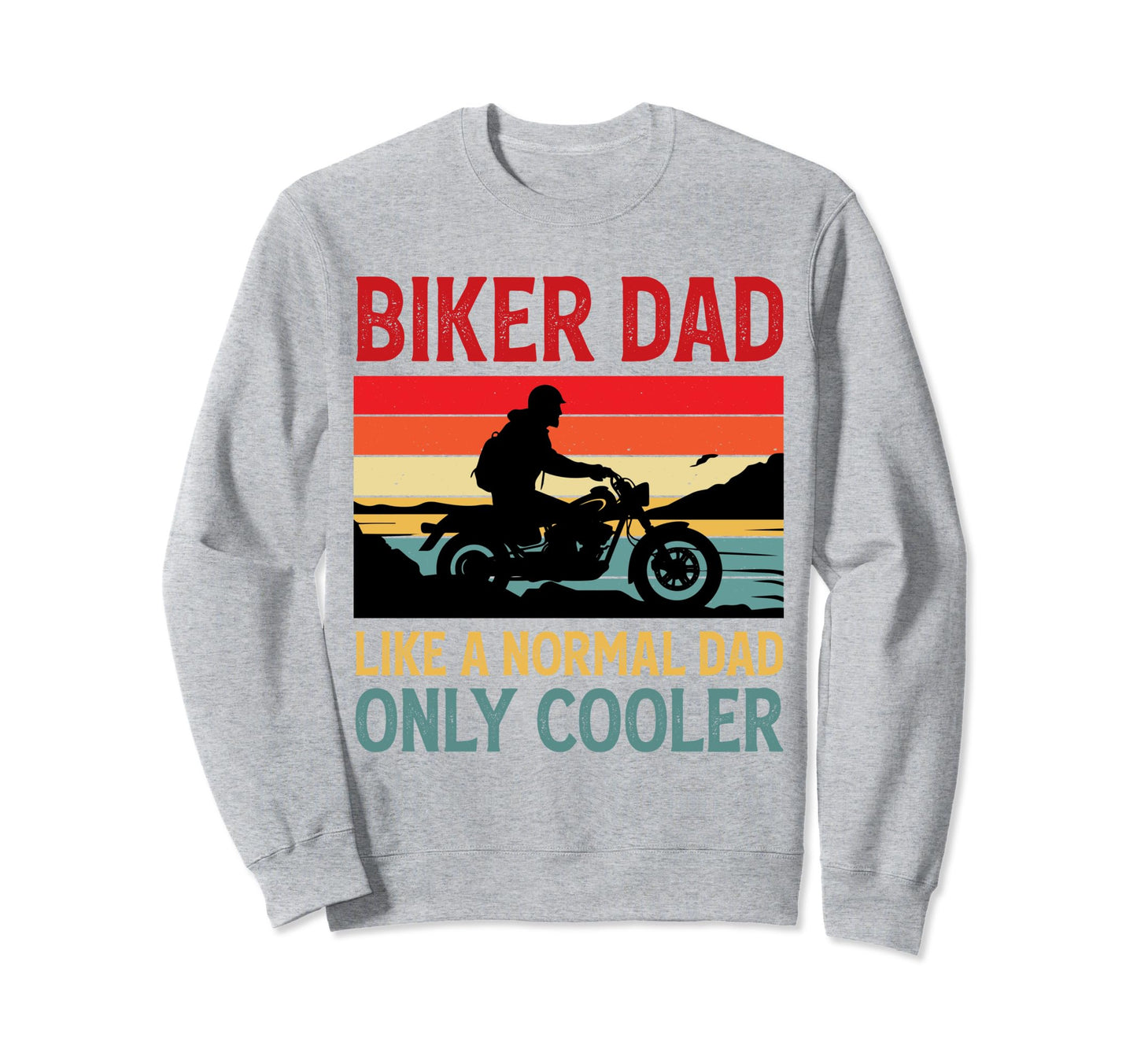 Biker Dad Like Normal Dad Only Sweatshirt - Aesthetic Graphic Men Women - T-Shirt, Sweatshirt, Hoodie