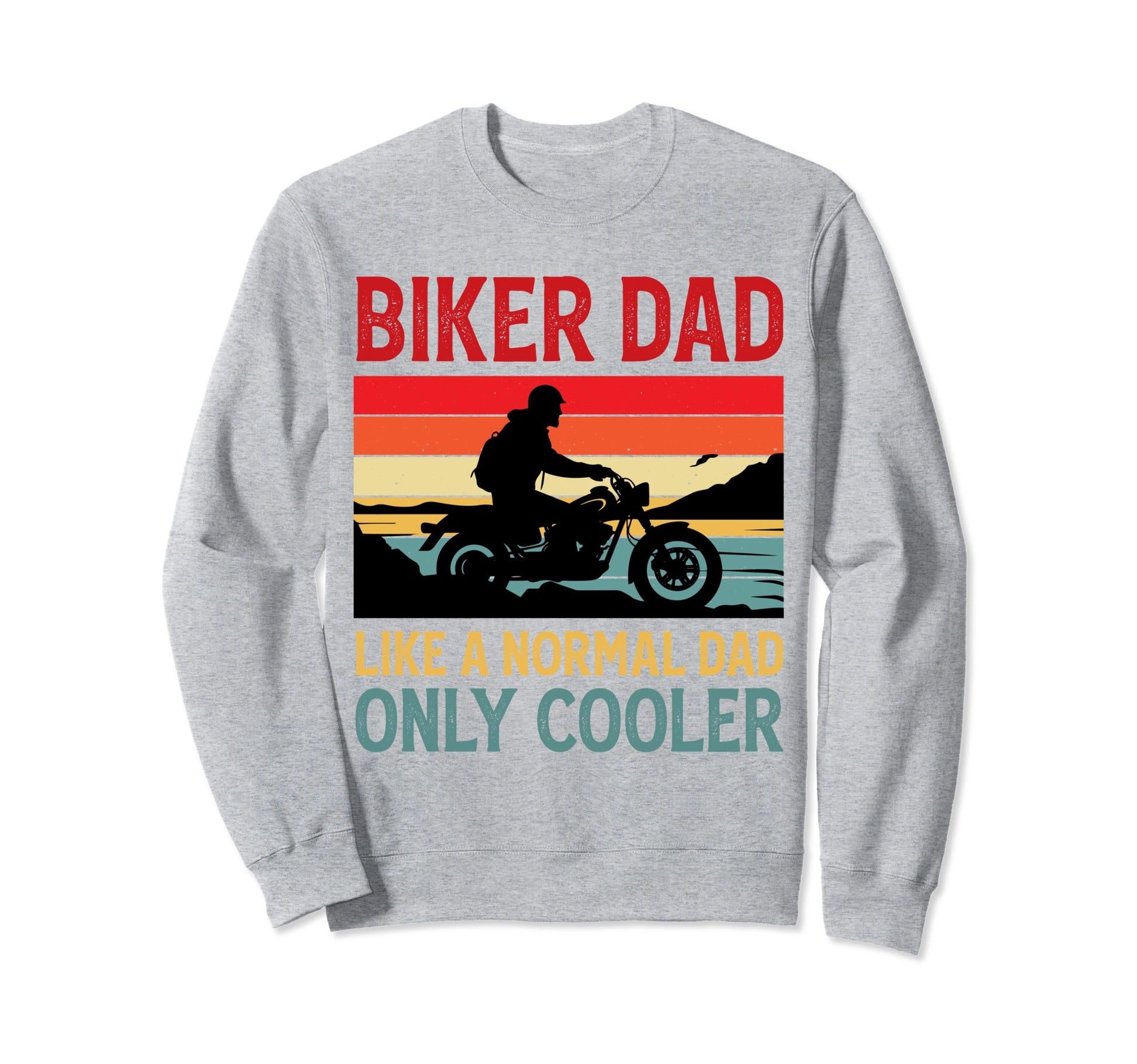 Biker Dad Like Normal Dad Only Sweatshirt - Aesthetic Graphic Men Women - T-Shirt, Sweatshirt, Hoodie