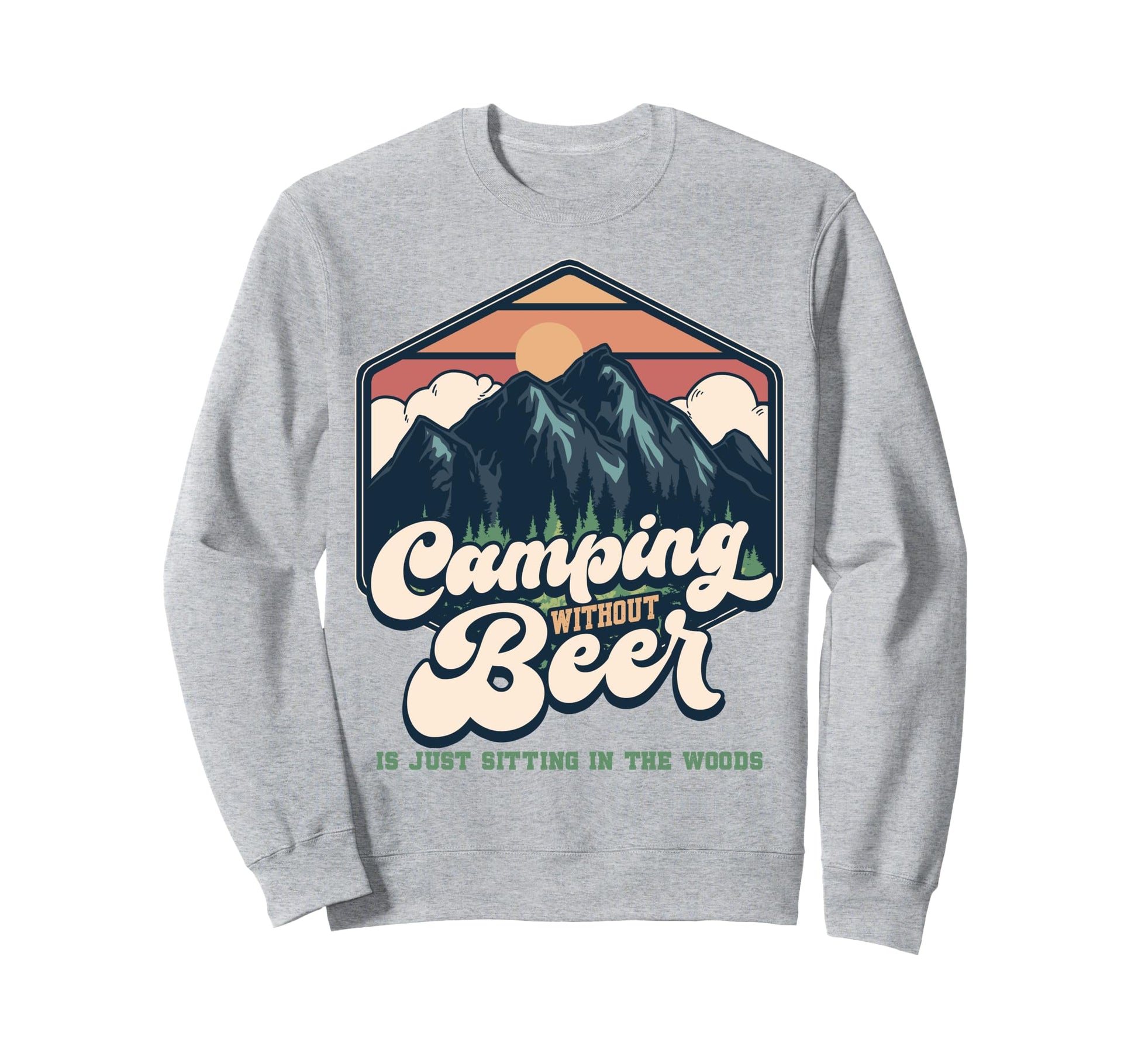 Funny Camping Sayings Drinking Beer Sweatshirt - Unique Graphic Men Women - T-Shirt, Sweatshirt, Hoodie