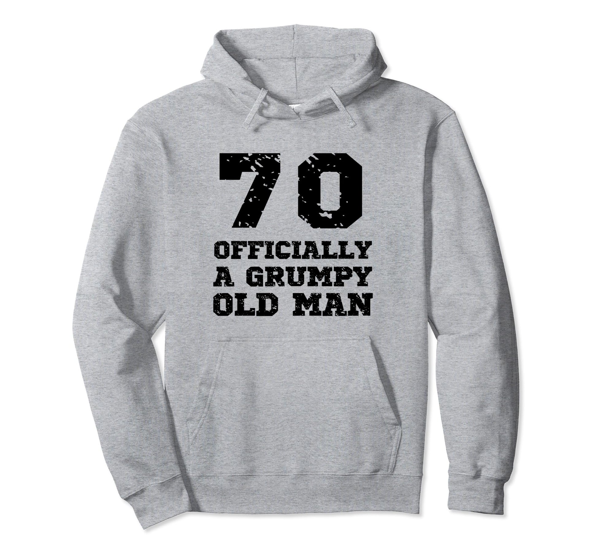 Officially Grumpy Old 70 Year Old Funny Hoodie - Novelty Apparel Men Women - T-Shirt, Sweatshirt, Hoodie