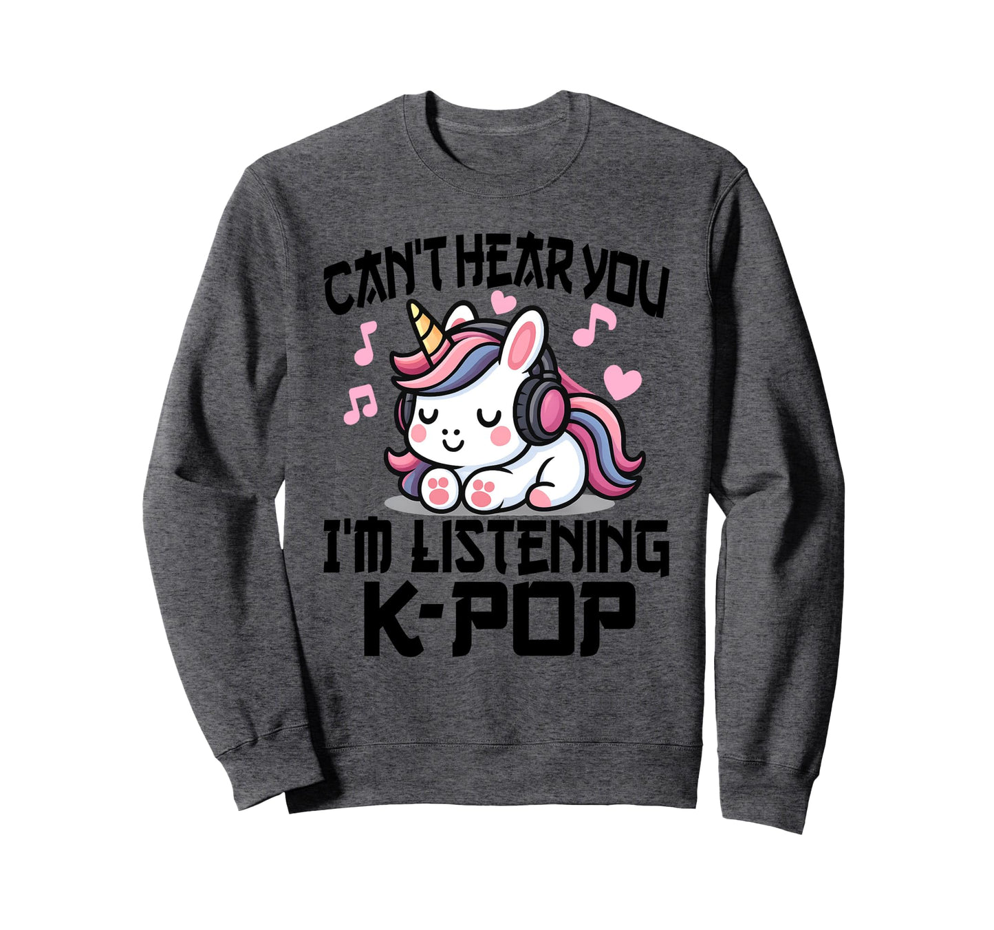 Cant Hear You Im Listening Kpop Sweatshirt - Novelty Apparel Men Women - T-Shirt, Sweatshirt, Hoodie