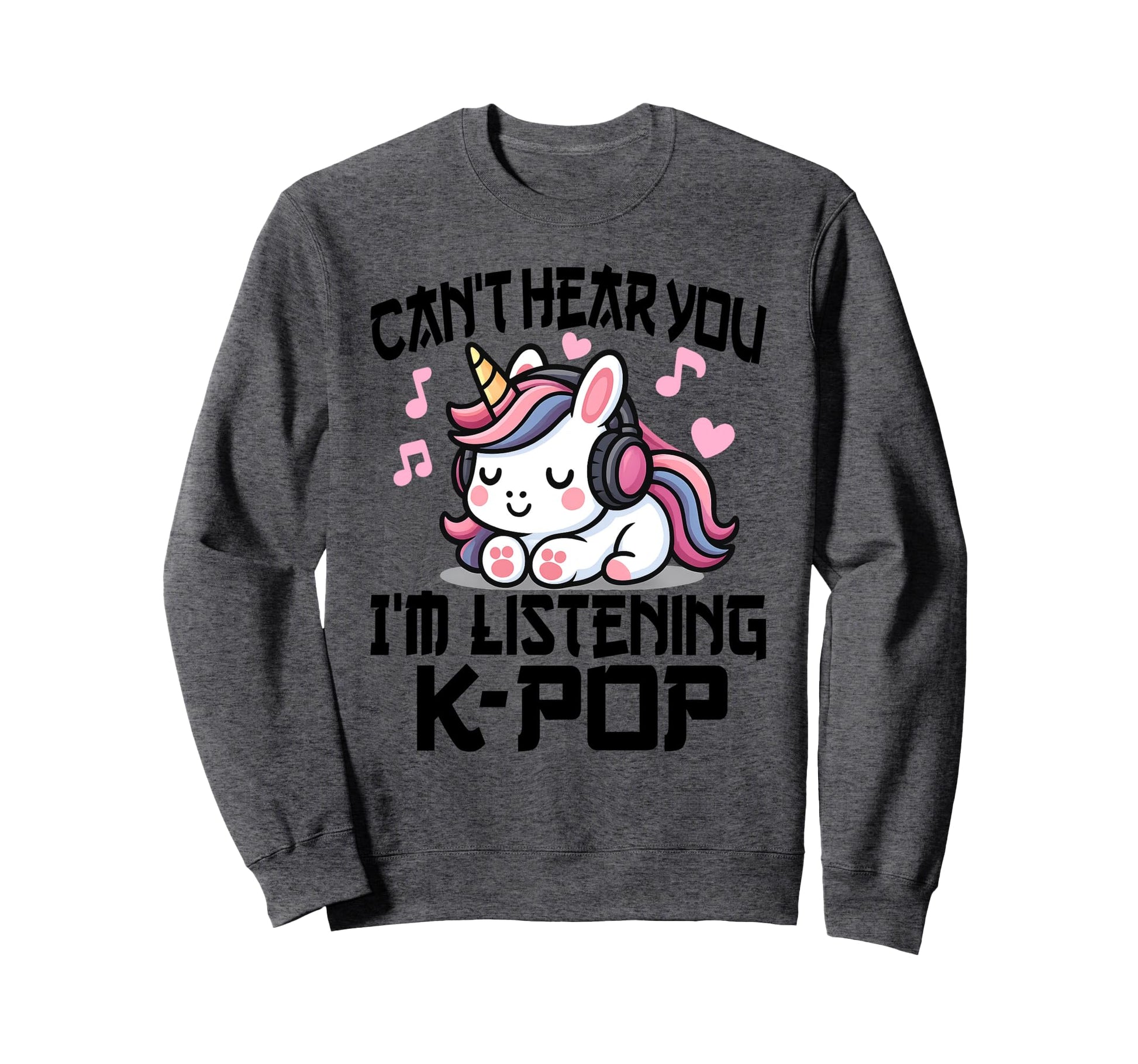 Cant Hear You Im Listening Kpop Sweatshirt - Novelty Apparel Men Women - T-Shirt, Sweatshirt, Hoodie