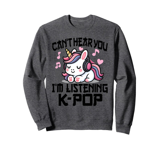 Cant Hear You Im Listening Kpop Sweatshirt - Novelty Apparel Men Women - T-Shirt, Sweatshirt, Hoodie