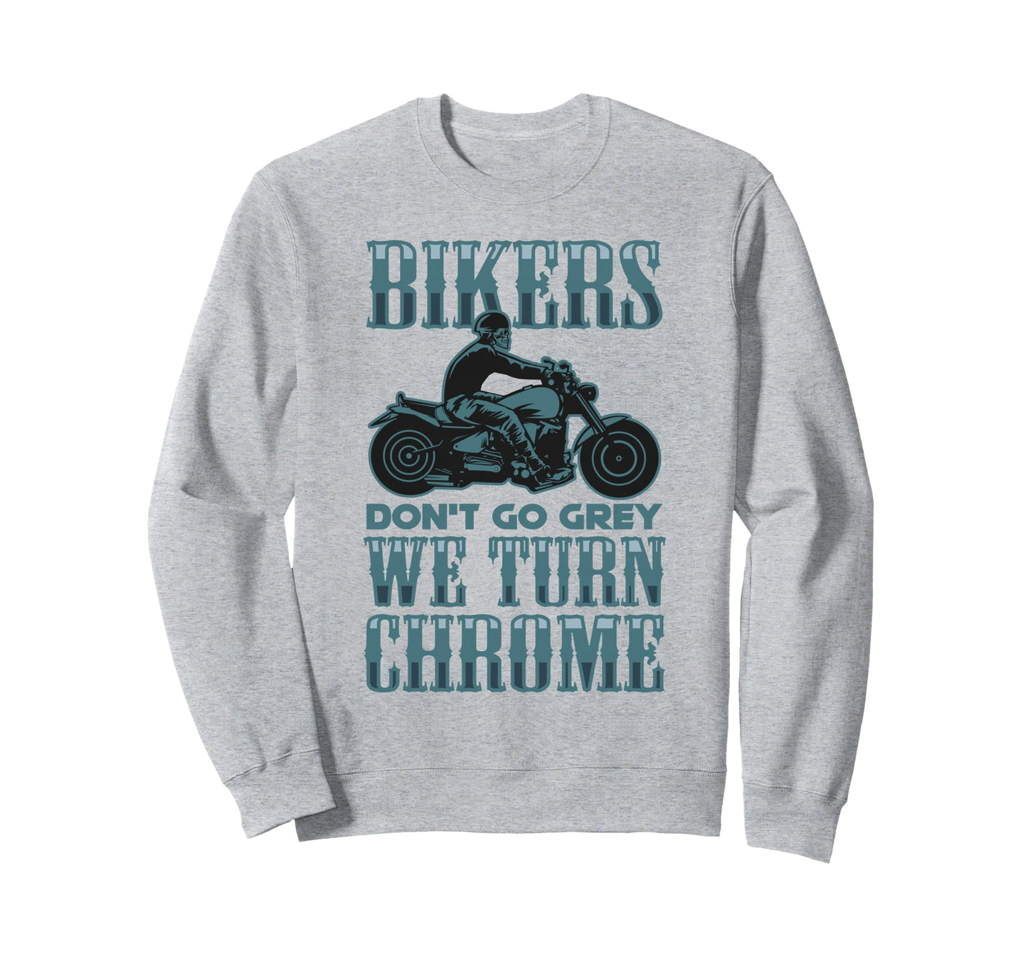 Bikers Dont Go Grey They Turn Sweatshirt - Aesthetic Graphic Men Women - T-Shirt, Sweatshirt, Hoodie