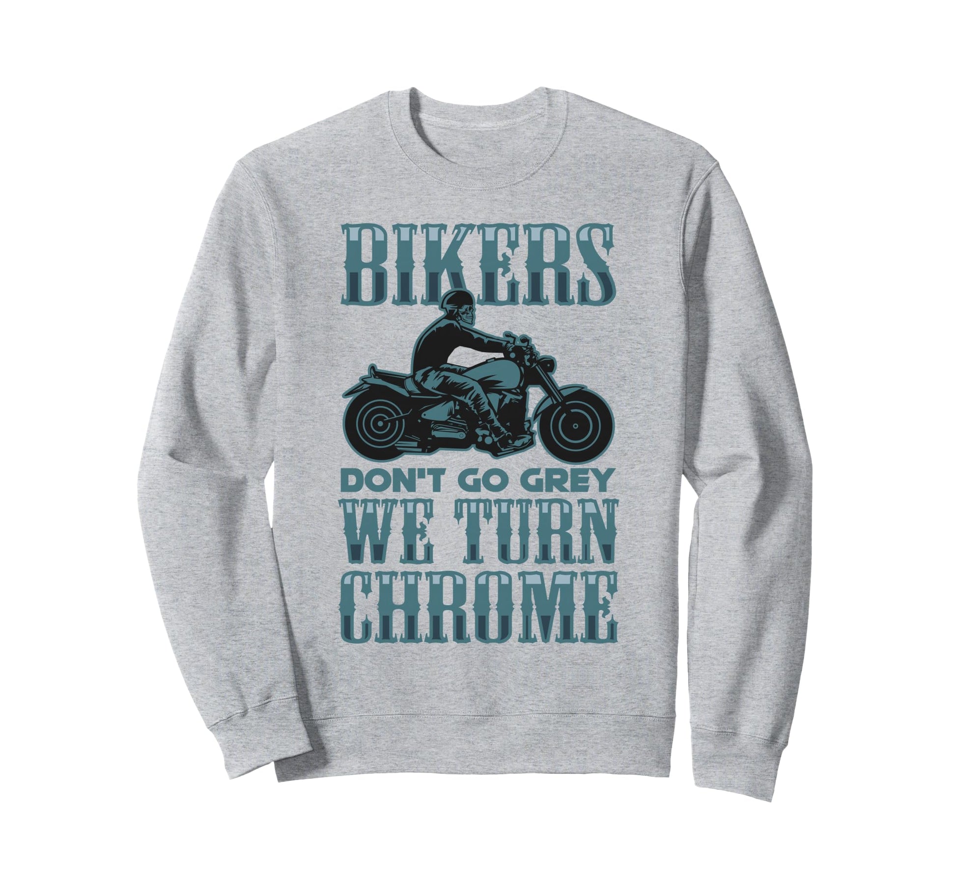 Bikers Dont Go Grey They Turn Sweatshirt - Aesthetic Graphic Men Women - T-Shirt, Sweatshirt, Hoodie