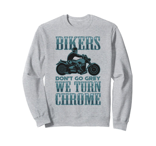 Bikers Dont Go Grey They Turn Sweatshirt - Aesthetic Graphic Men Women - T-Shirt, Sweatshirt, Hoodie