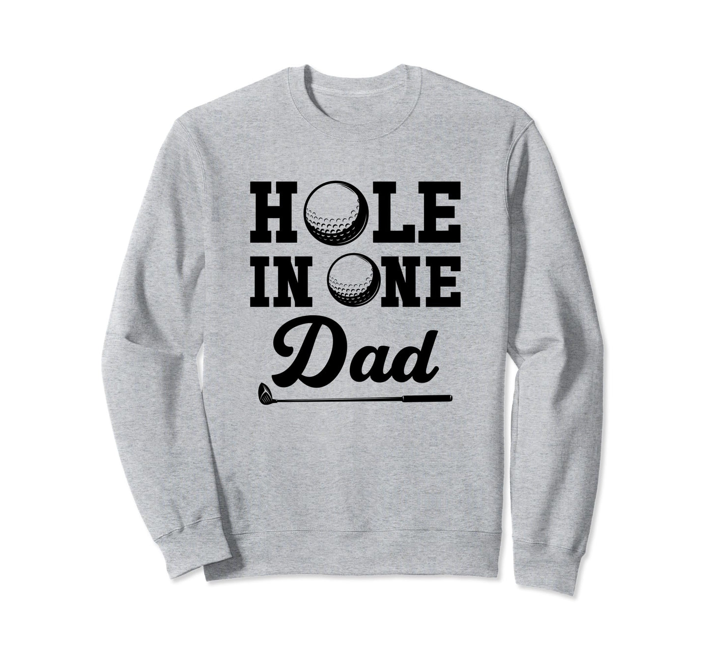 Hole One Dad Golfing Fathers Day Sweatshirt - Minimalist Print Men Women - T-Shirt, Sweatshirt, Hoodie