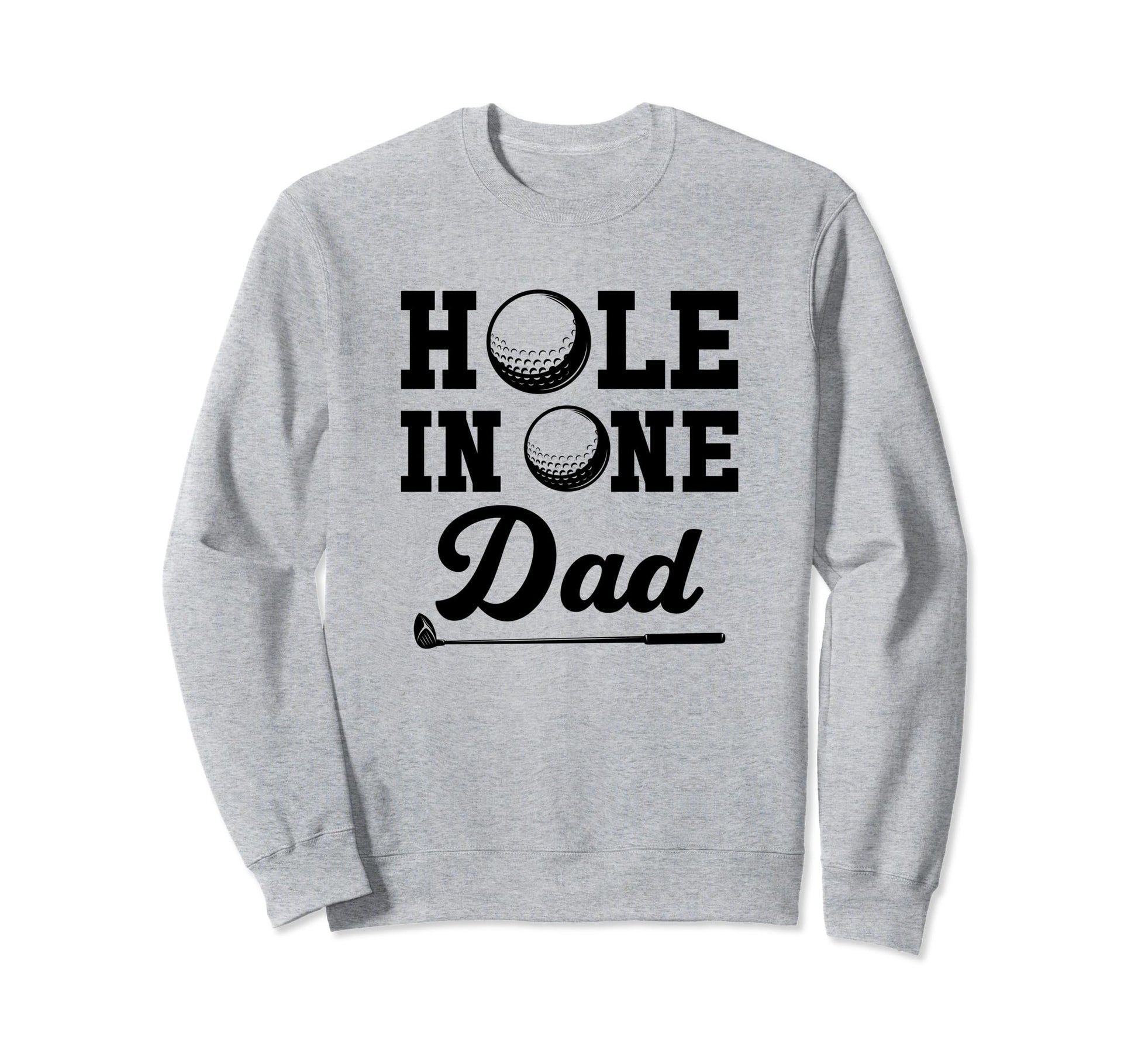 Hole One Dad Golfing Fathers Day Sweatshirt - Minimalist Print Men Women - T-Shirt, Sweatshirt, Hoodie