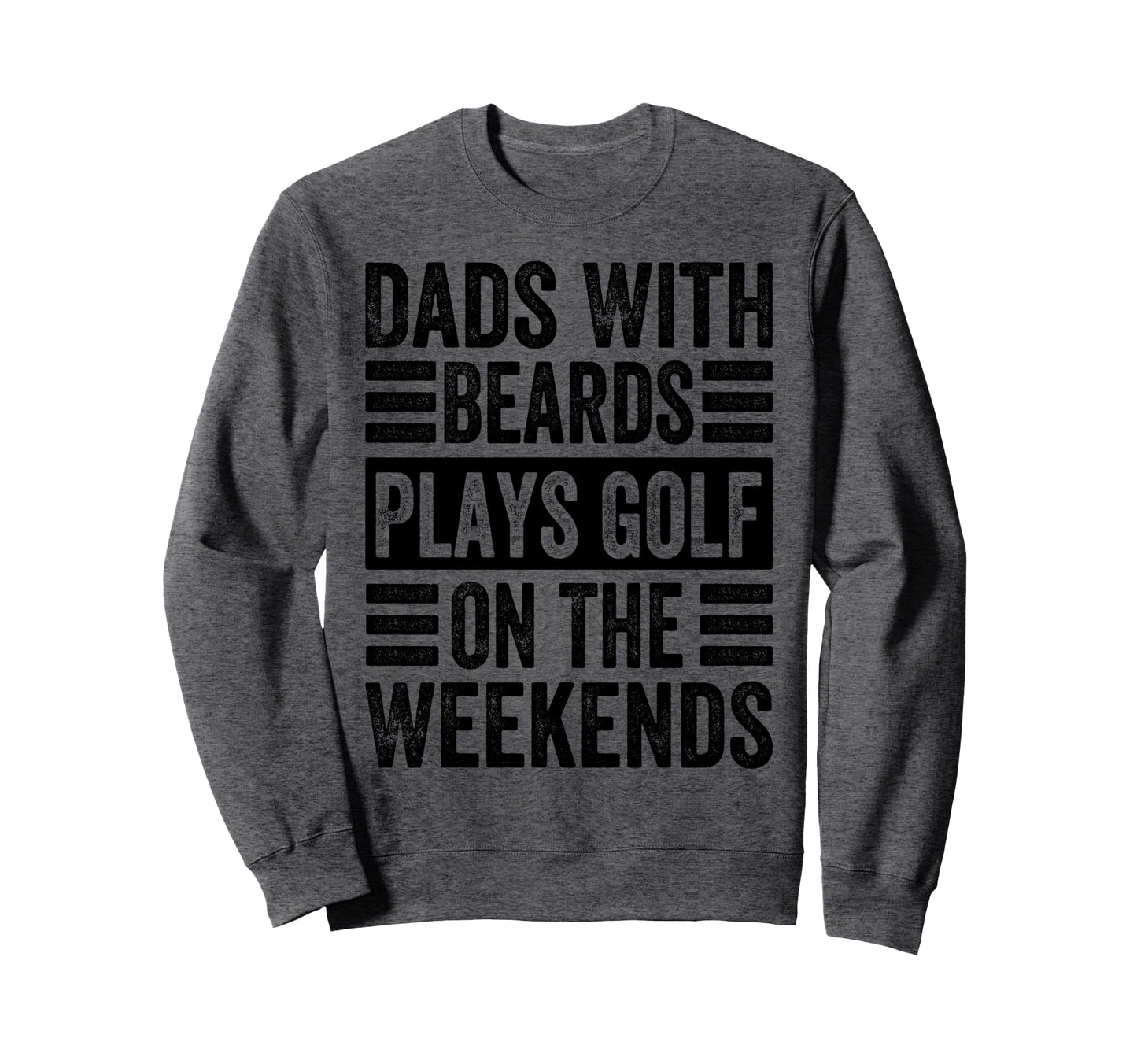 Dads Beards Plays Golf Weekends Funny Sweatshirt - Graphic Print Unisex - T-Shirt, Sweatshirt, Hoodie