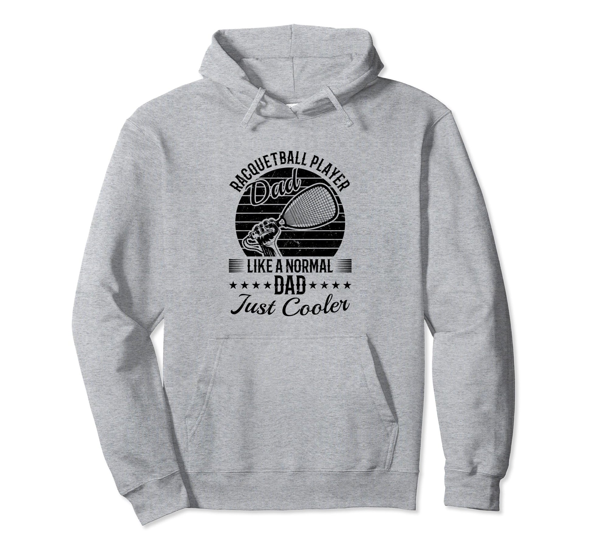 Racquetball Player Dad Like Normal Dad Hoodie - Streetwear Style Unisex - T-Shirt, Sweatshirt, Hoodie
