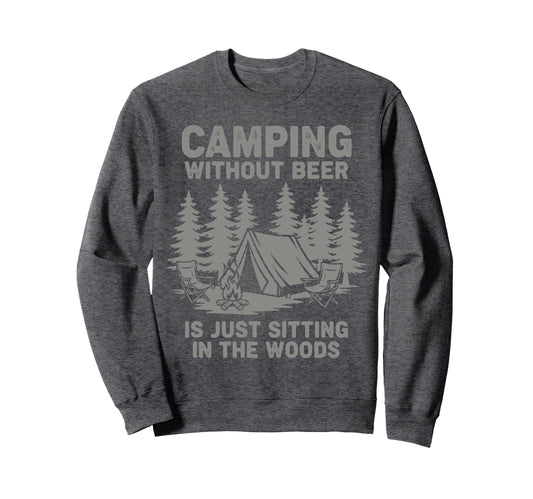Camping Without Beer Is Just Sweatshirt - Custom Art Print for Adults - T-Shirt, Sweatshirt, Hoodie