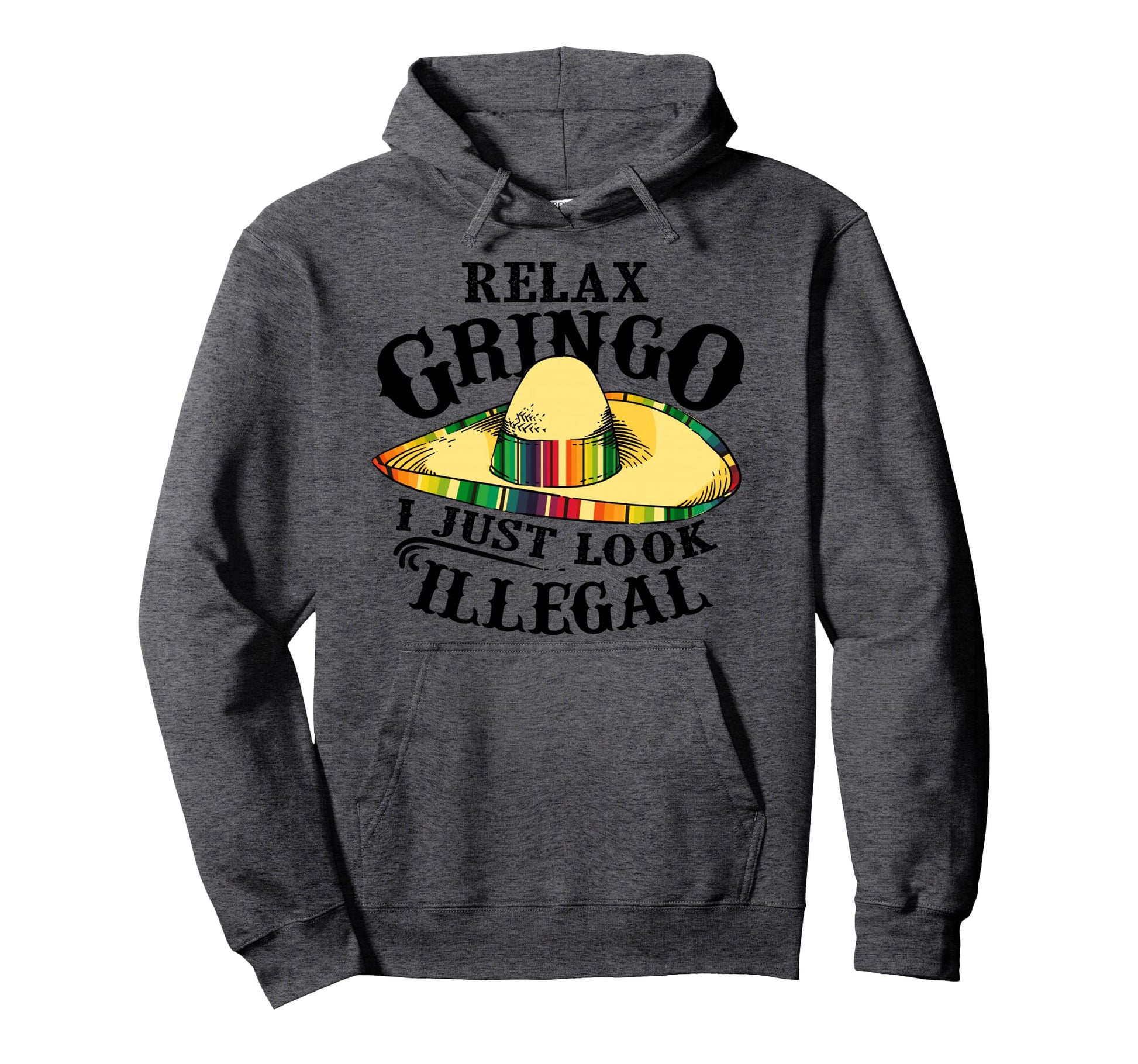 Relax Gringo I Just Illegal Gabacho Hoodie - Trendy Graphic Unisex - T-Shirt, Sweatshirt, Hoodie