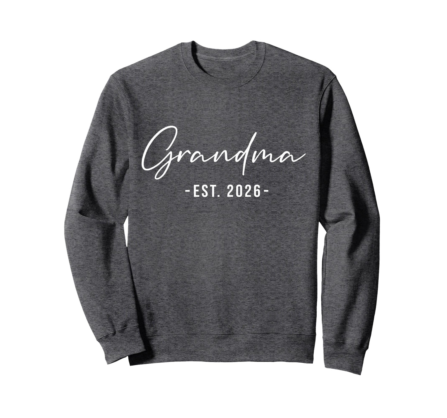 Grandma Est 2026 Promoted To Sweatshirt - Casual Everyday Wear Men Women - T-Shirt, Sweatshirt, Hoodie