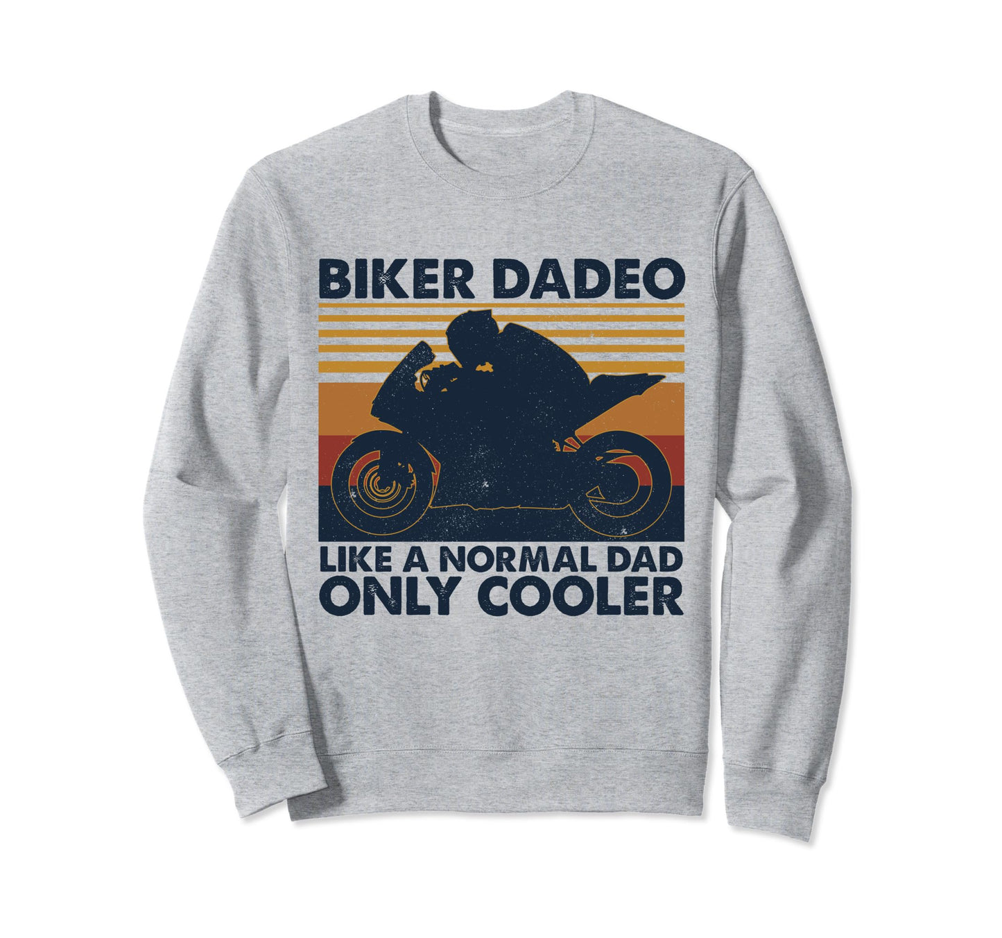 Biker Dadeo Like Normal Dad Only Sweatshirt - Aesthetic Graphic Men Women - T-Shirt, Sweatshirt, Hoodie