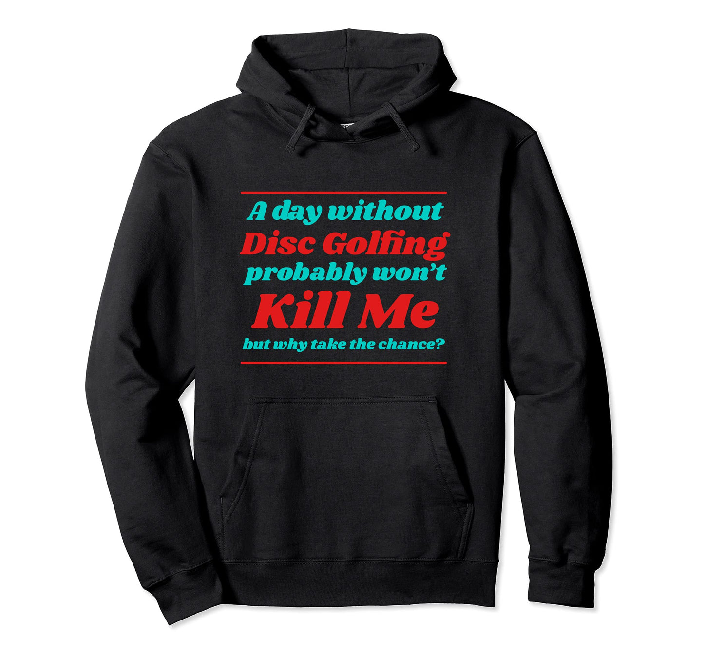 Day Without Disc Golfing Wont Kill Me Hoodie - Trendy Graphic Men Women - T-Shirt, Sweatshirt, Hoodie