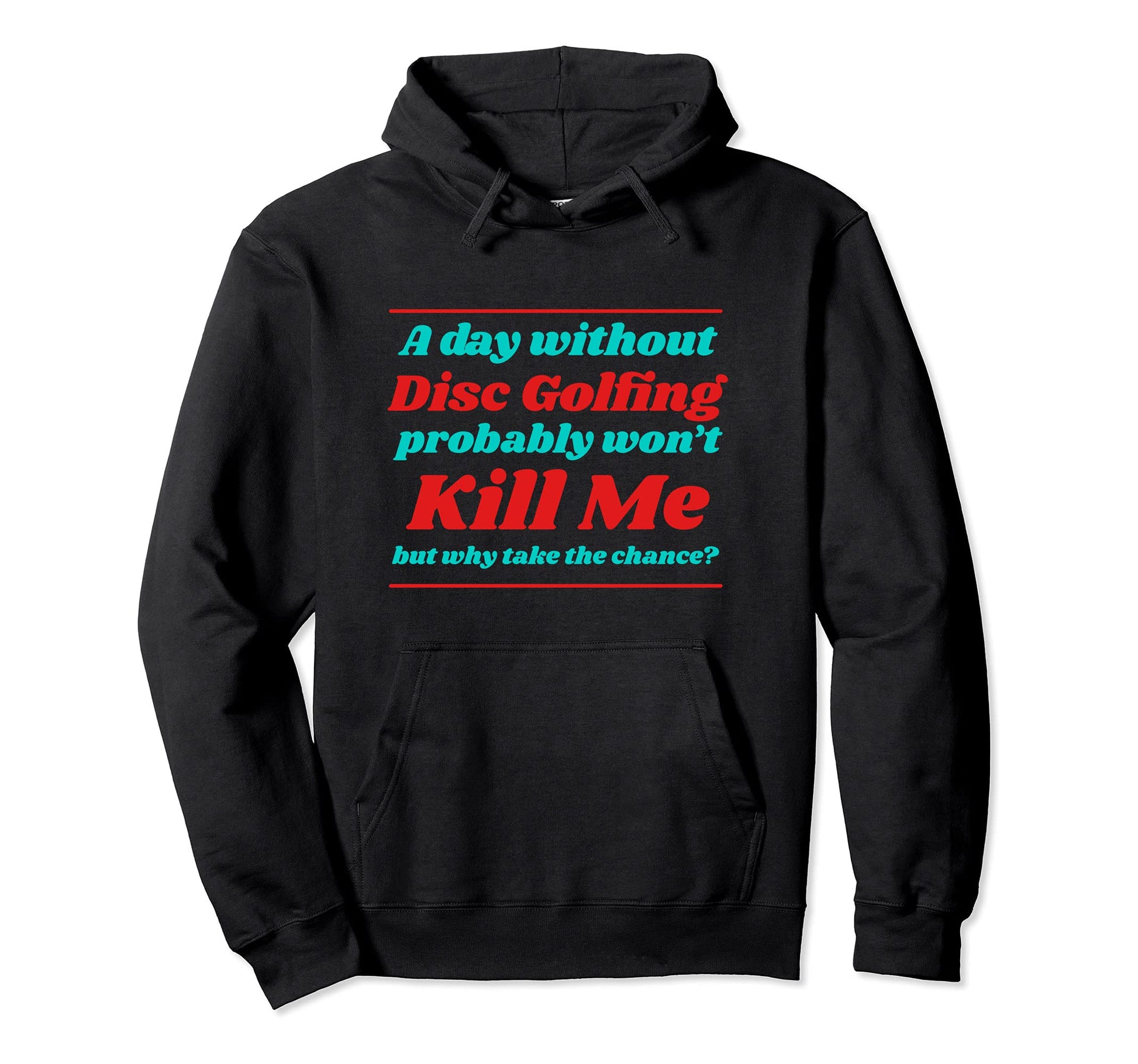 Day Without Disc Golfing Wont Kill Me Hoodie - Trendy Graphic Men Women - T-Shirt, Sweatshirt, Hoodie