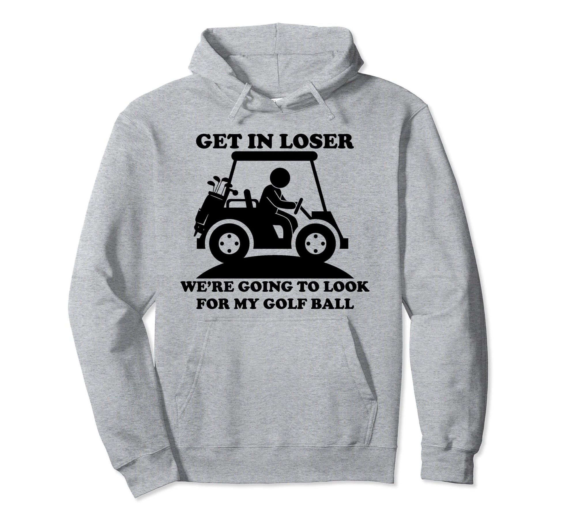 Get Loser Golf Cart Golfer My Golf Hoodie - Streetwear Style Men Women - T-Shirt, Sweatshirt, Hoodie