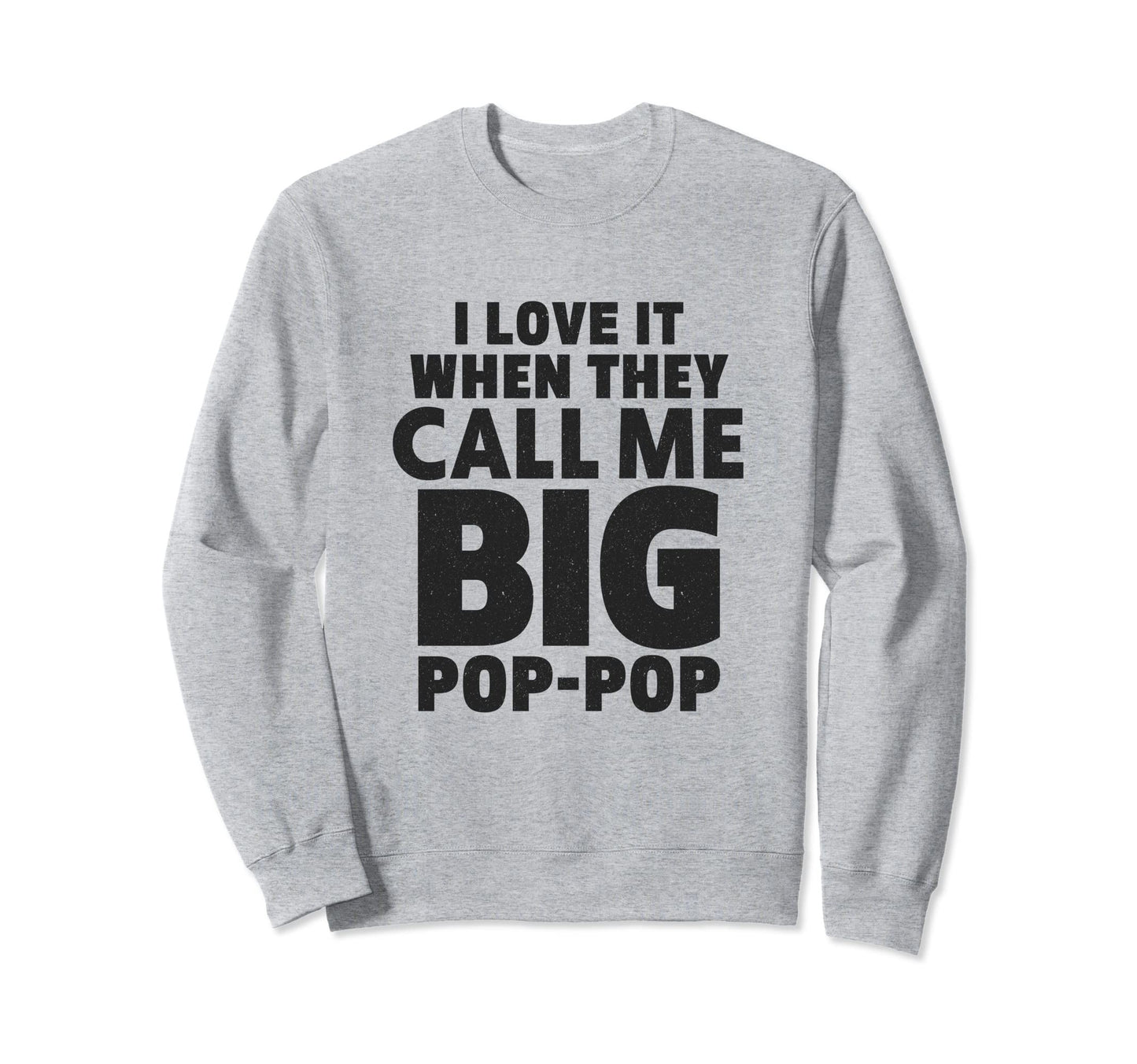 I Love It When They Call Me Pop Pop Sweatshirt - Graphic Print Men Women - T-Shirt, Sweatshirt, Hoodie
