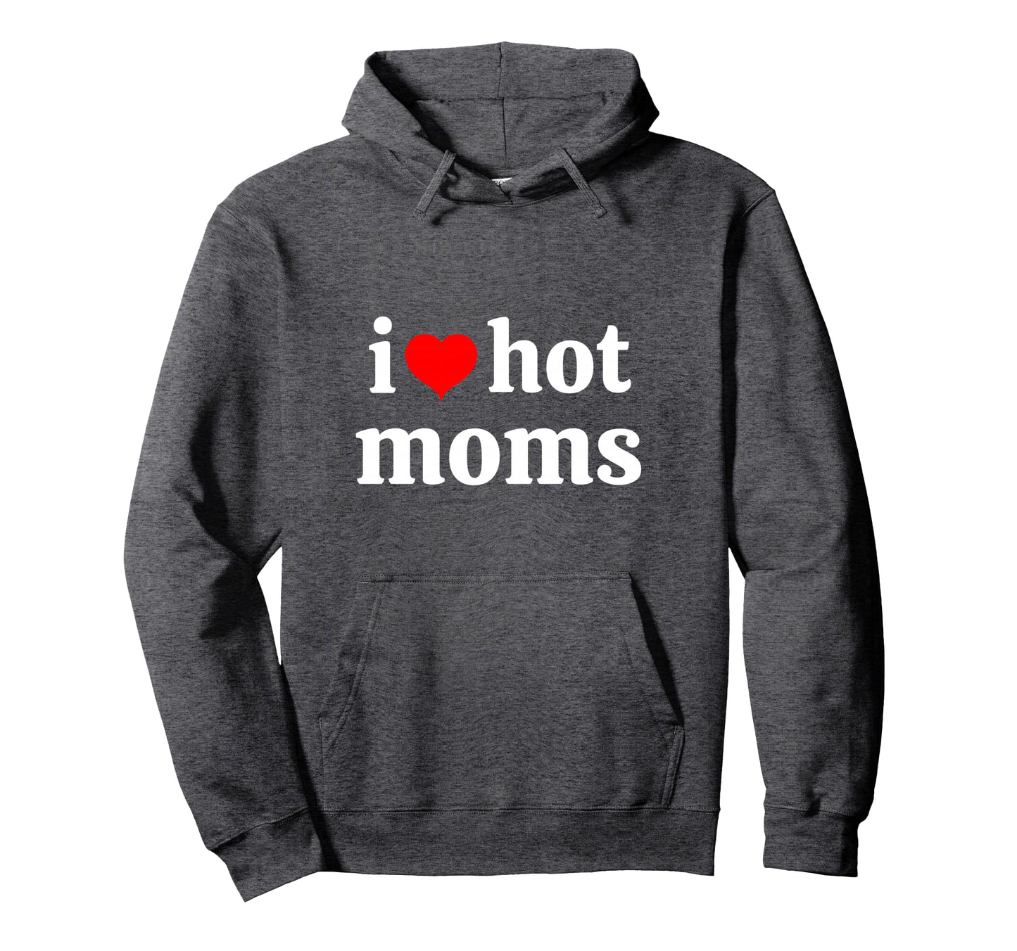 I Love Hot Moms And I Heart Hot Moms Hoodie - Graphic Print Men Women - T-Shirt, Sweatshirt, Hoodie