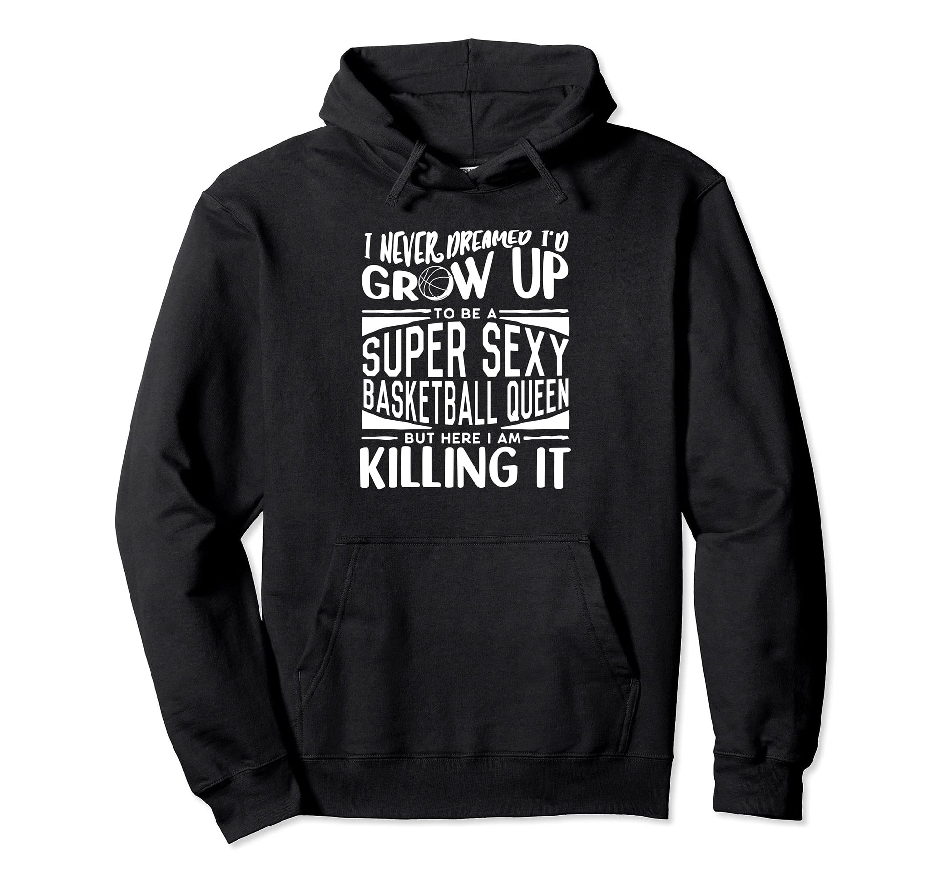 Basketball Player Basketball Lover Hoodie - Fun Novelty Design Unisex - T-Shirt, Sweatshirt, Hoodie
