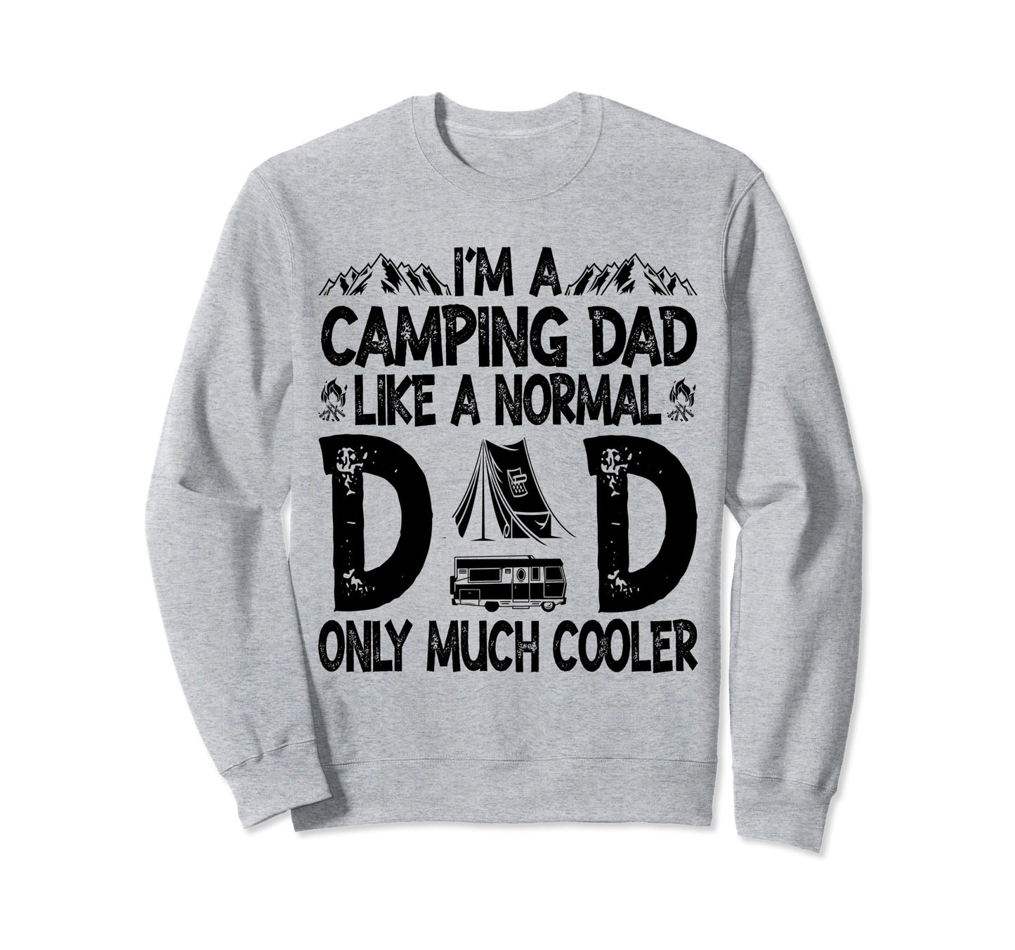 Im Camping Dad Funny Like Normal Dad Sweatshirt - Trendy Graphic Unisex - T-Shirt, Sweatshirt, Hoodie