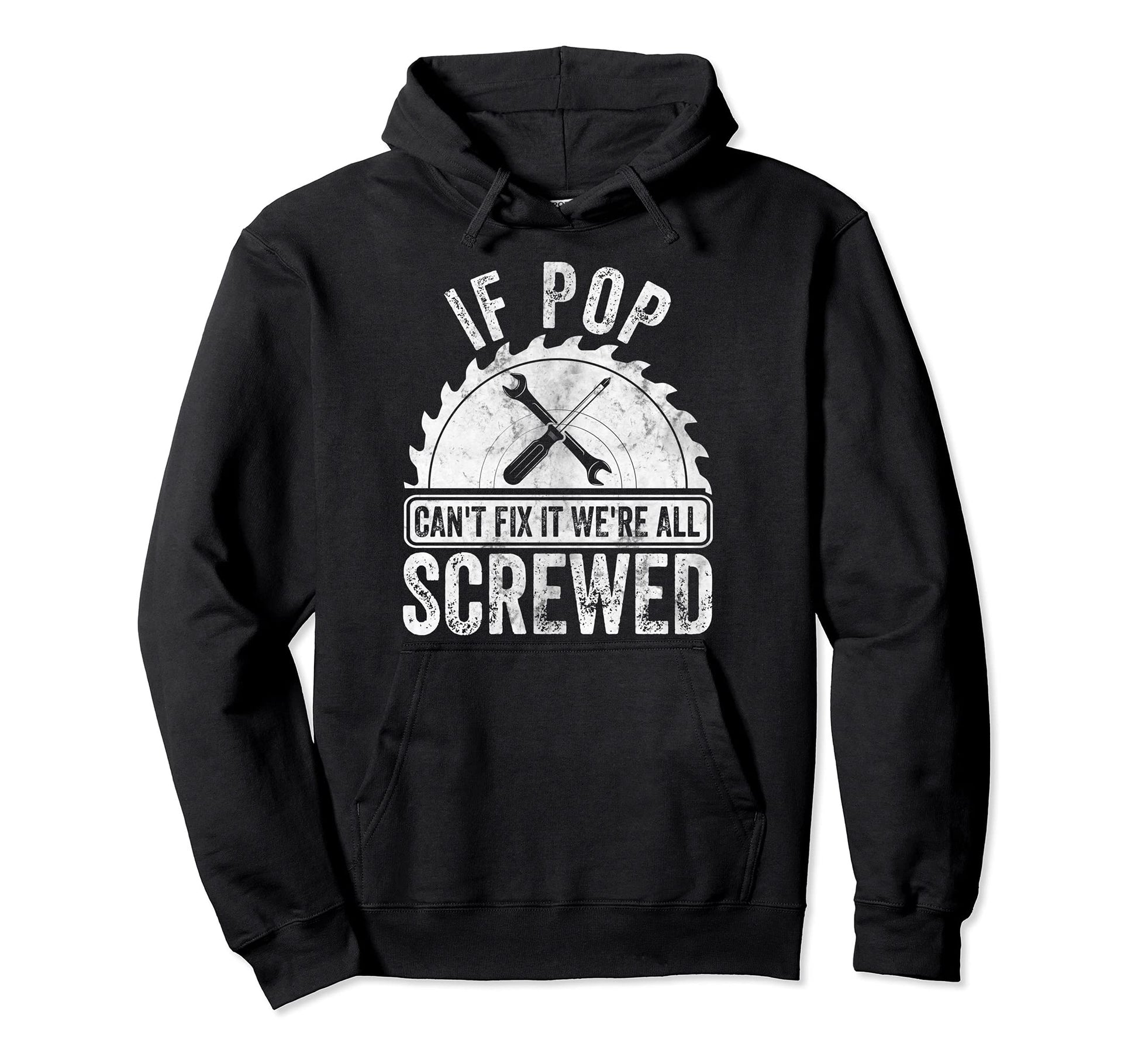 If Pop Cant Fix It Were All Screwed Fathers Hoodie - Trendy Graphic Unisex - T-Shirt, Sweatshirt, Hoodie