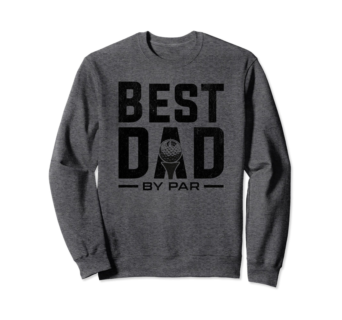 Funny Fathers Day Best Dad Par Sweatshirt - Trendy Graphic Men Women - T-Shirt, Sweatshirt, Hoodie
