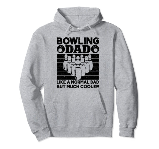 Bowling Dad Like Normal Dad But Much Hoodie - Novelty Apparel for Adults - T-Shirt, Sweatshirt, Hoodie