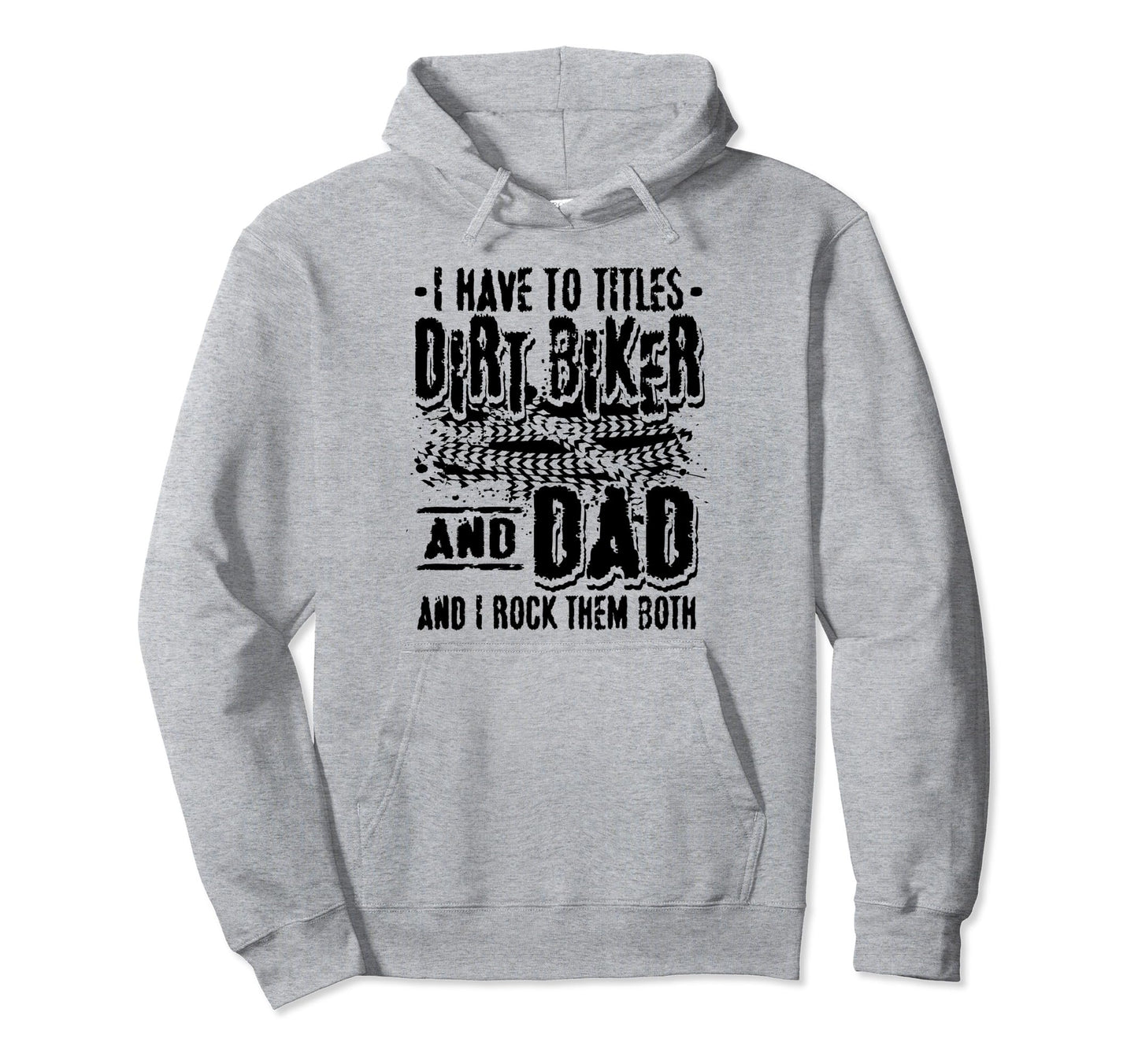 I Have Two Titles Dirt Biker And Dad Hoodie - Novelty Apparel for Adults - T-Shirt, Sweatshirt, Hoodie