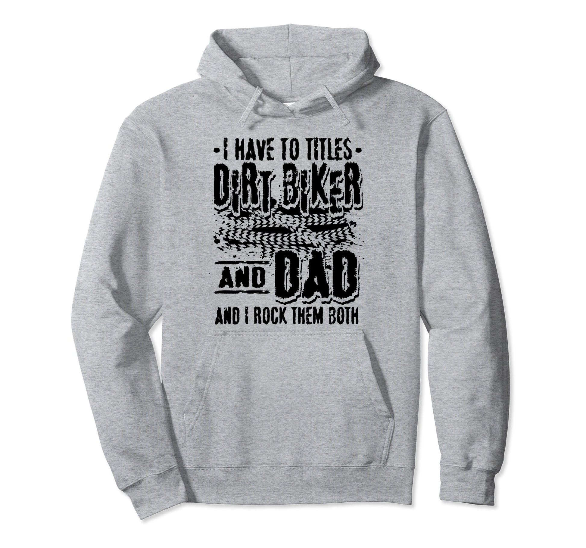 I Have Two Titles Dirt Biker And Dad Hoodie - Novelty Apparel for Adults - T-Shirt, Sweatshirt, Hoodie