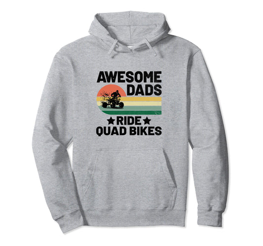 Awesome Dad Ride Quad Bikes Atv 4 Hoodie - Novelty Apparel Men Women - T-Shirt, Sweatshirt, Hoodie