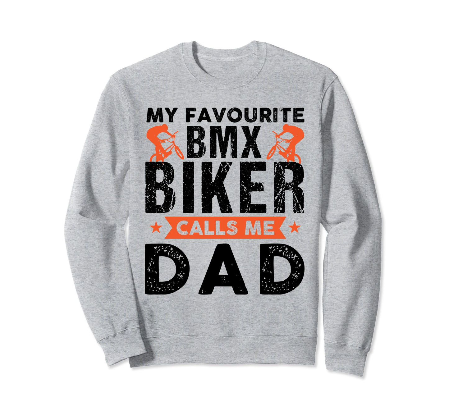 My Favourite Bmx Biker Calls Me Dad Sweatshirt - Unique Graphic for Adults - T-Shirt, Sweatshirt, Hoodie