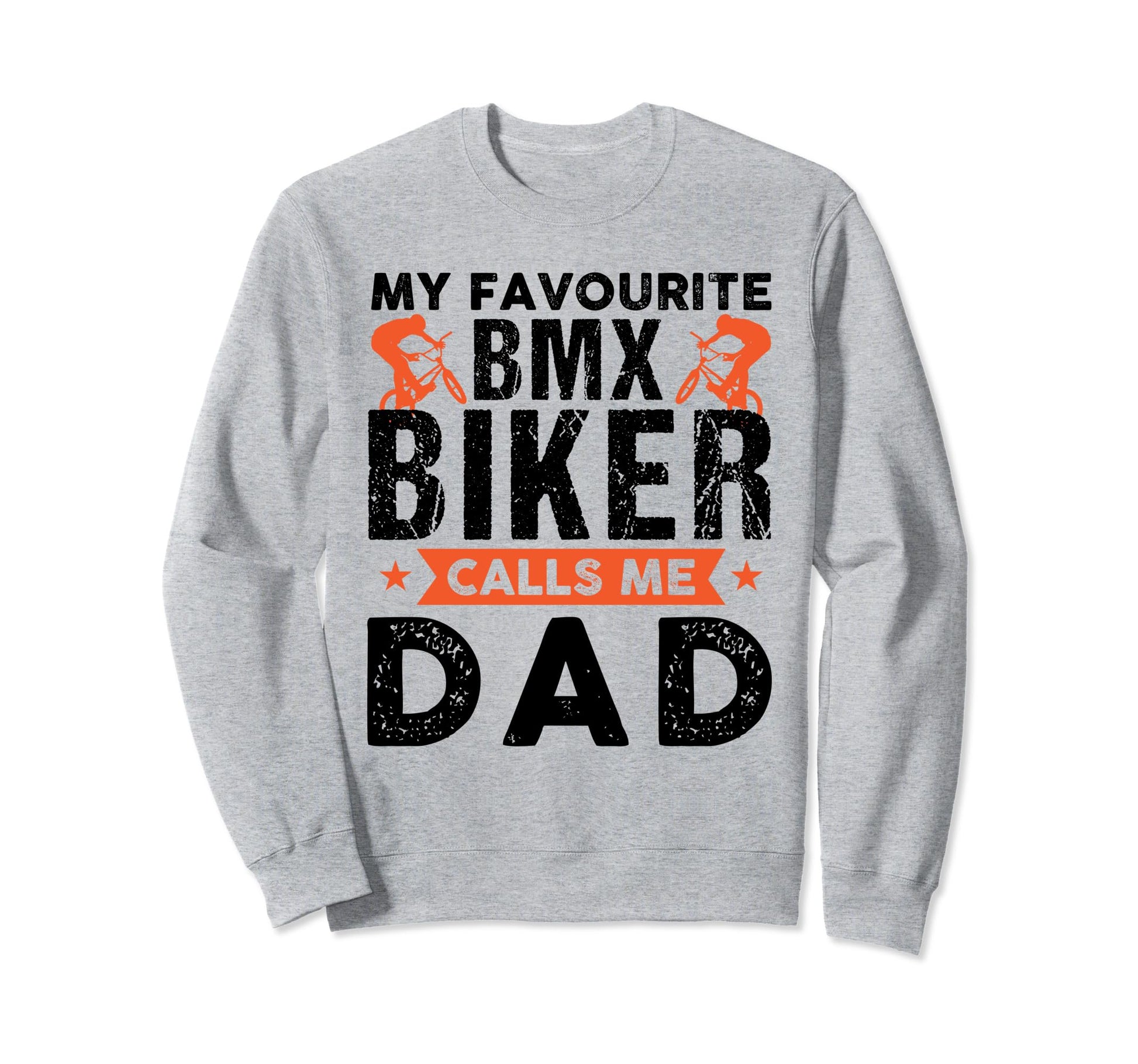 My Favourite Bmx Biker Calls Me Dad Sweatshirt - Unique Graphic for Adults - T-Shirt, Sweatshirt, Hoodie