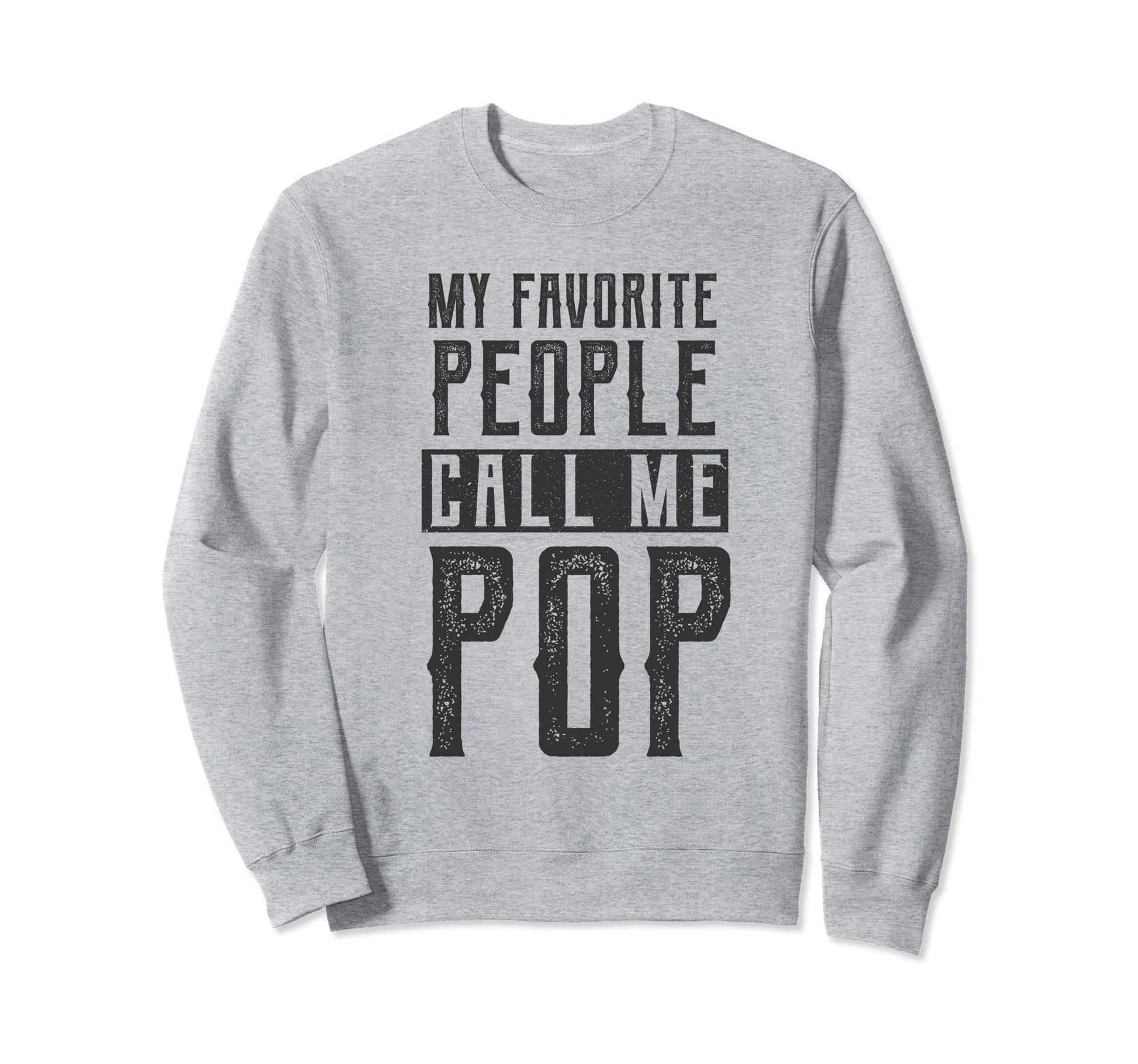 Pops Dad My Favorite People Call Sweatshirt - Aesthetic Graphic Men Women - T-Shirt, Sweatshirt, Hoodie