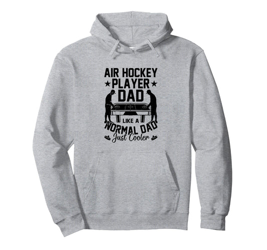 Air Hockey Player Dad Like Normal Dad Hoodie - Trendy Graphic Men Women - T-Shirt, Sweatshirt, Hoodie