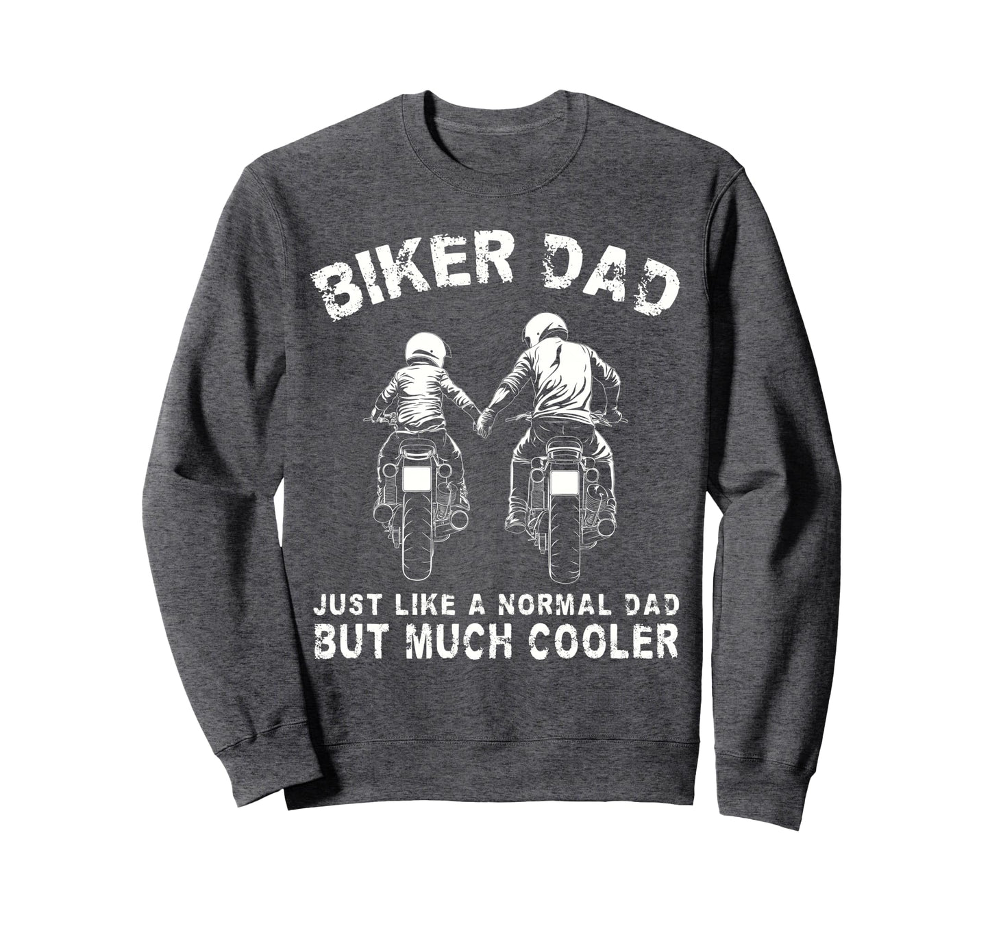 Biker Dad Motorcycle Fathers Day Sweatshirt - Casual Everyday Wear Unisex - T-Shirt, Sweatshirt, Hoodie