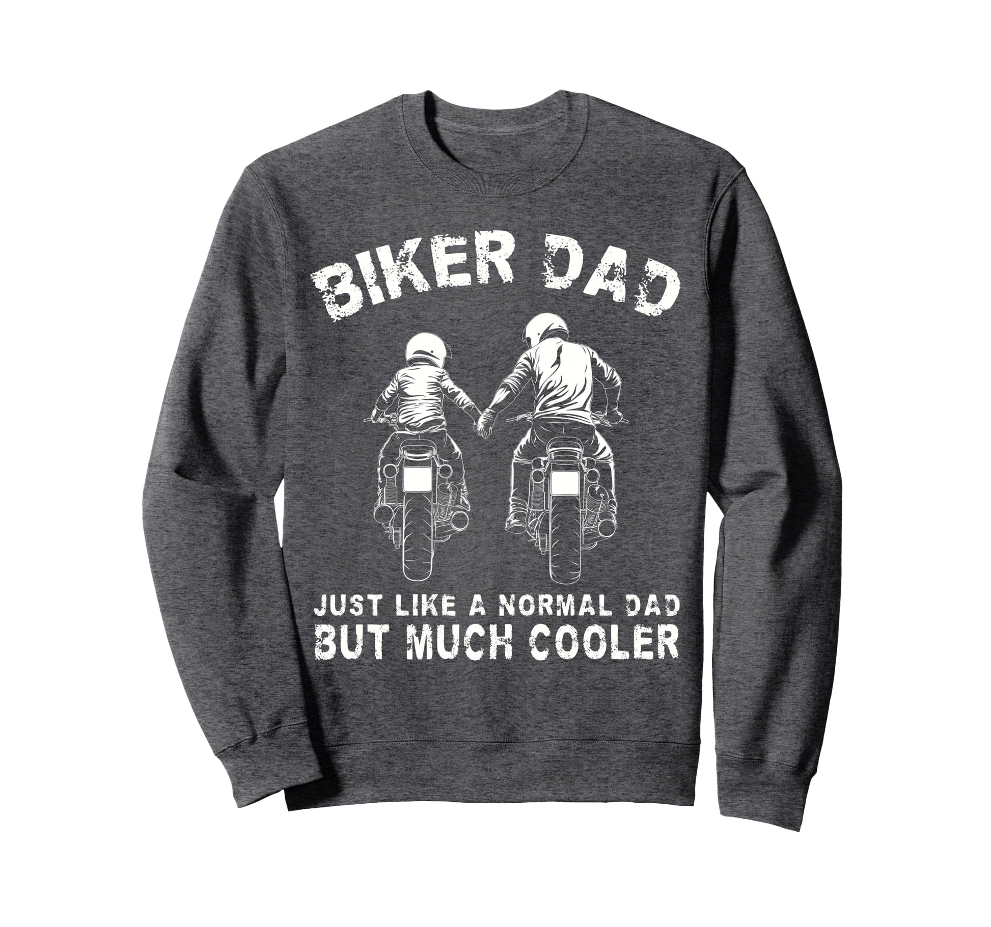 Biker Dad Motorcycle Fathers Day Sweatshirt - Casual Everyday Wear Unisex - T-Shirt, Sweatshirt, Hoodie
