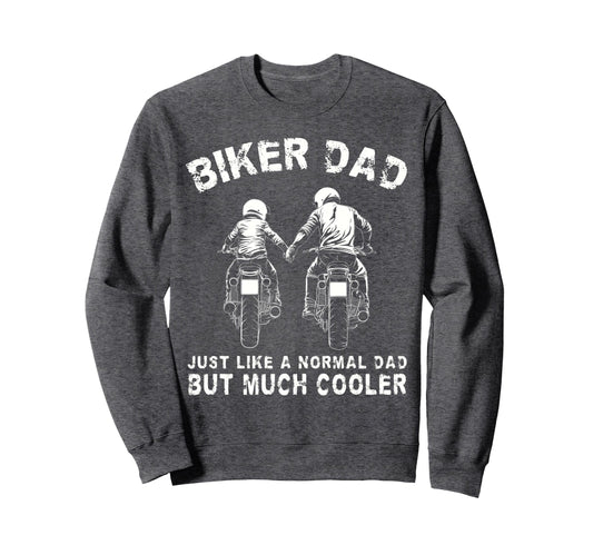 Biker Dad Motorcycle Fathers Day Sweatshirt - Casual Everyday Wear Unisex - T-Shirt, Sweatshirt, Hoodie