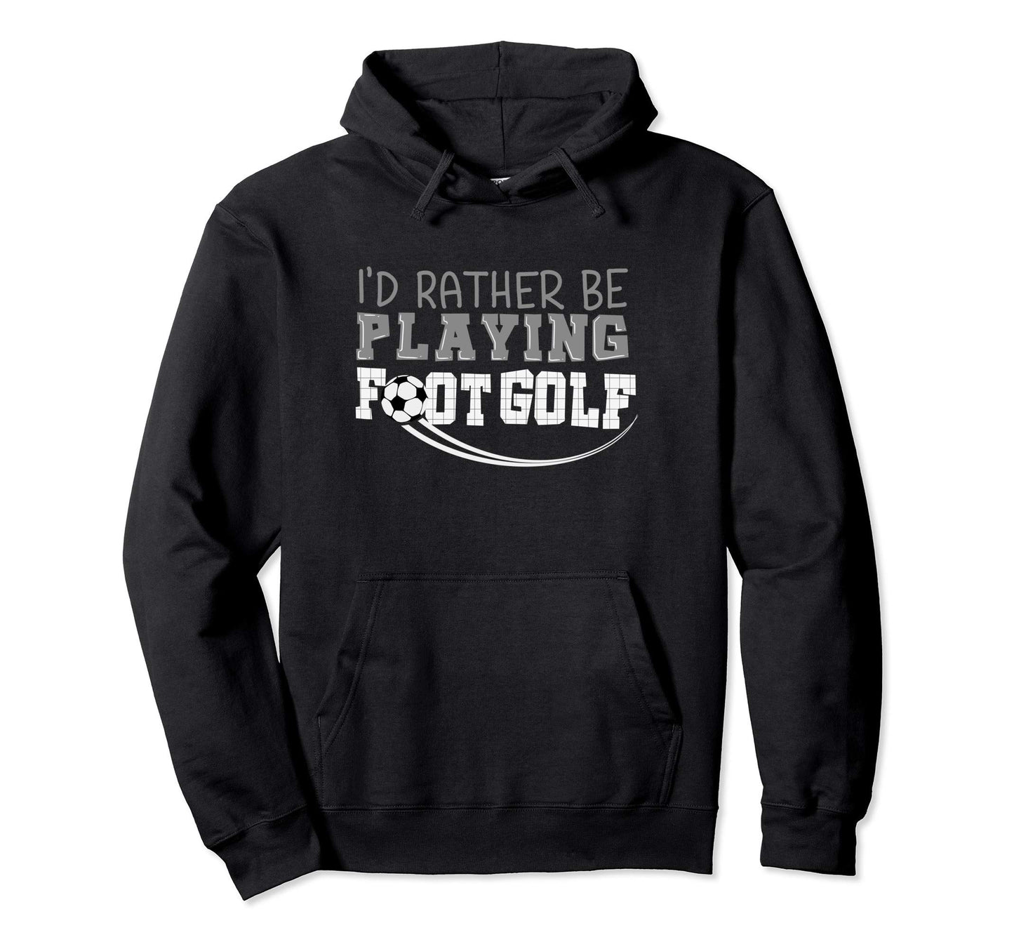 Id Rather Be Playing Footgolf Funny Hoodie - Fun Novelty Design Men Women - T-Shirt, Sweatshirt, Hoodie
