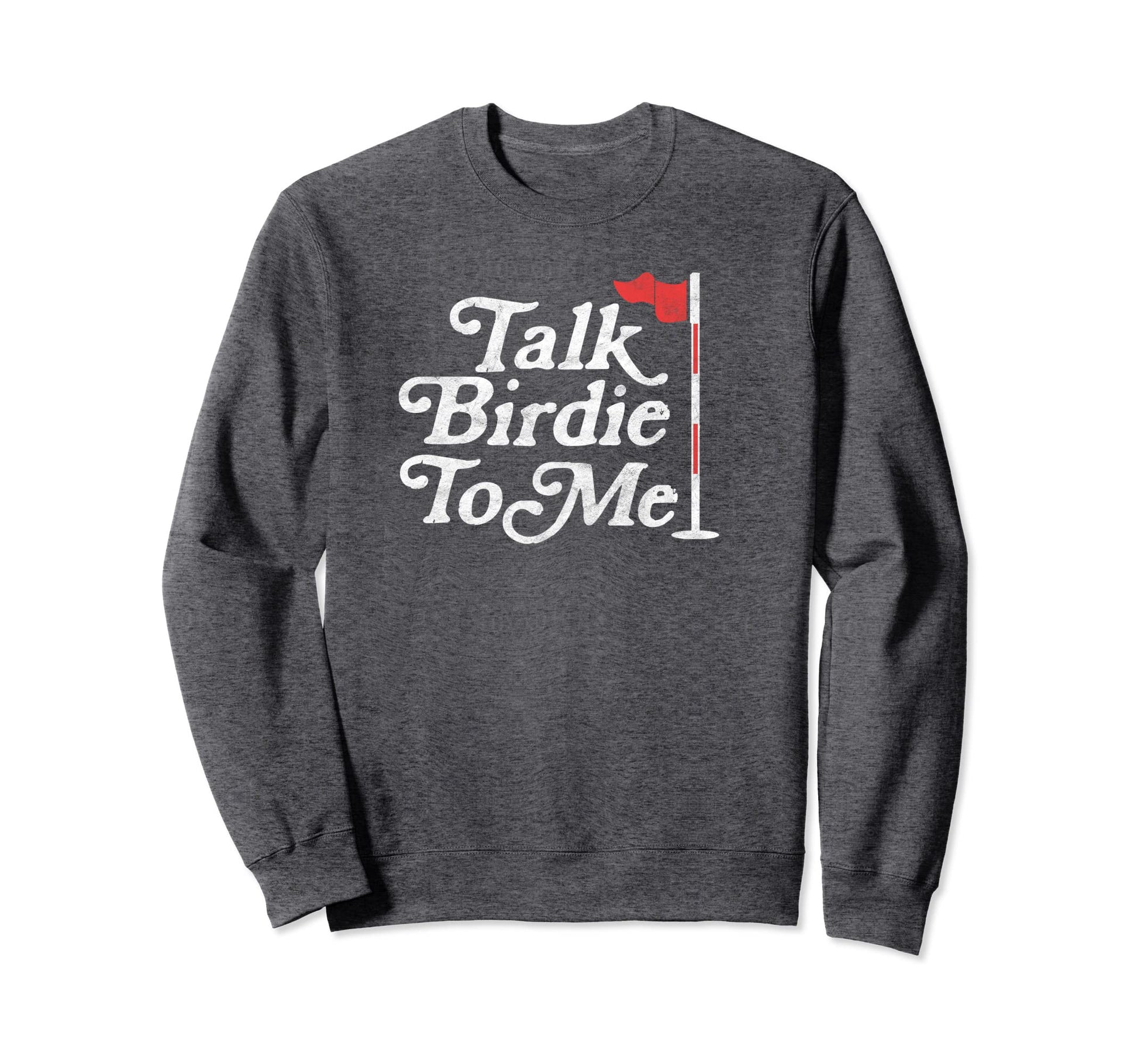Talk Birdie To Me Funny Golfer Dad Sweatshirt - Trendy Graphic Unisex - T-Shirt, Sweatshirt, Hoodie
