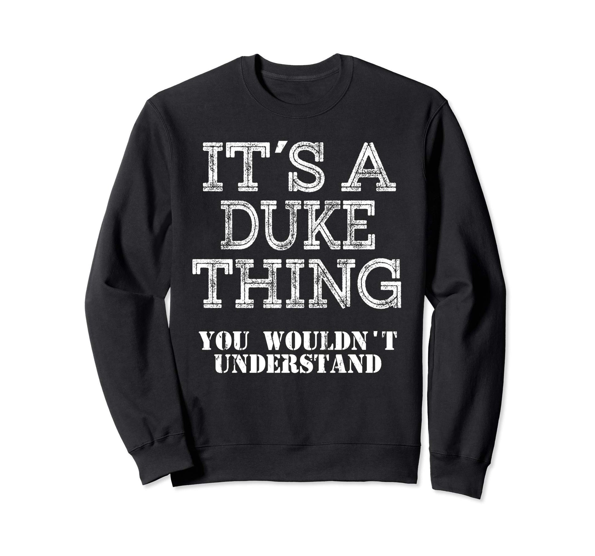 Its Duke Thing You Wouldnt Sweatshirt - Unique Graphic Men Women - T-Shirt, Sweatshirt, Hoodie