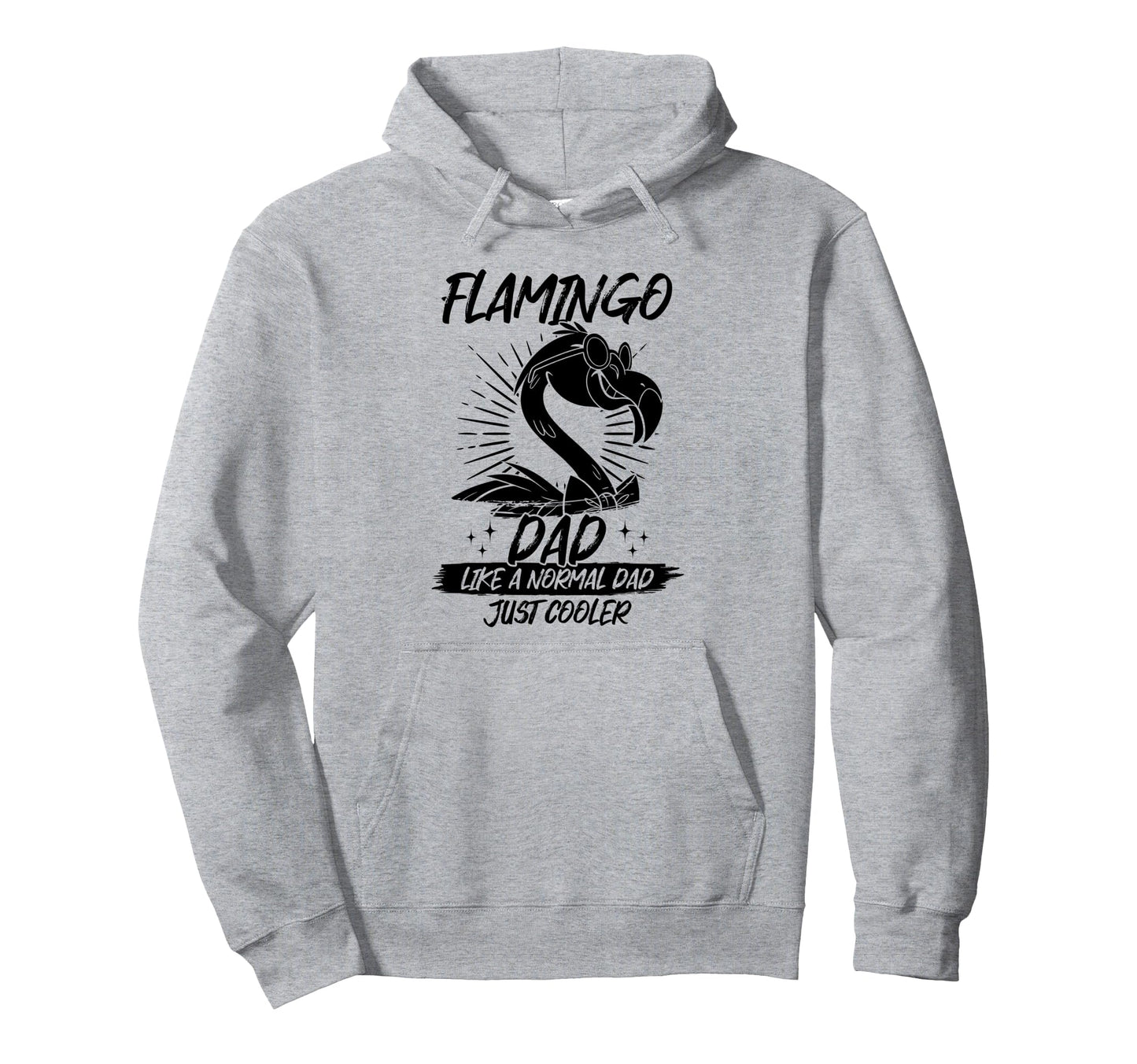 Flamingo Dad Like Normal Dad Just Hoodie - Streetwear Style Men Women - T-Shirt, Sweatshirt, Hoodie