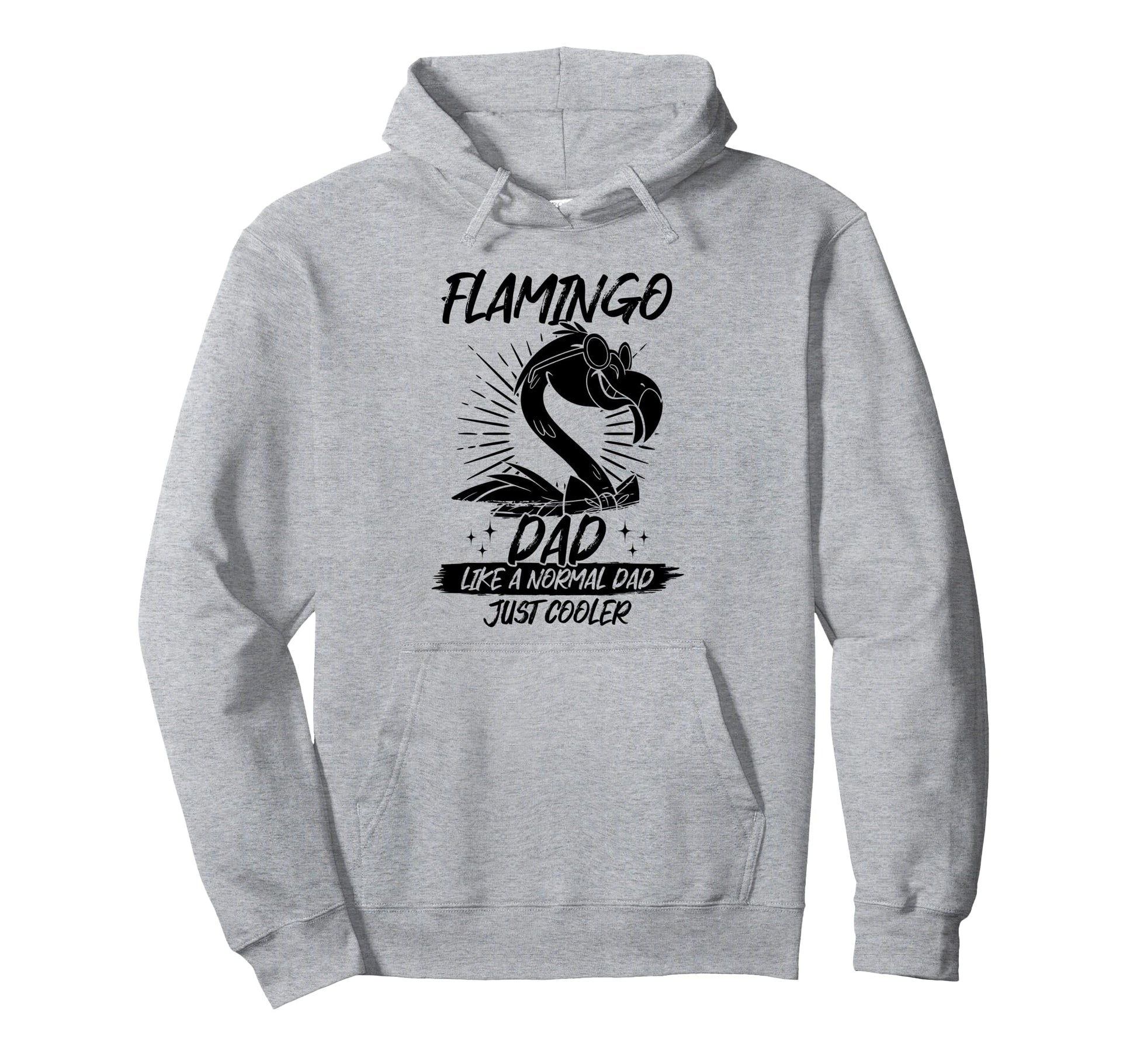 Flamingo Dad Like Normal Dad Just Hoodie - Streetwear Style Men Women - T-Shirt, Sweatshirt, Hoodie