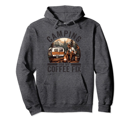 Camping My Coffee Fix Funny Coffee Lover Hoodie - Graphic Print Men Women - T-Shirt, Sweatshirt, Hoodie