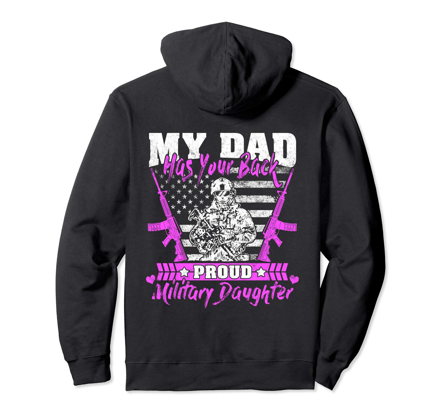 My Dad Has Your Back Proud Military Hoodie - Unique Graphic Unisex - T-Shirt, Sweatshirt, Hoodie
