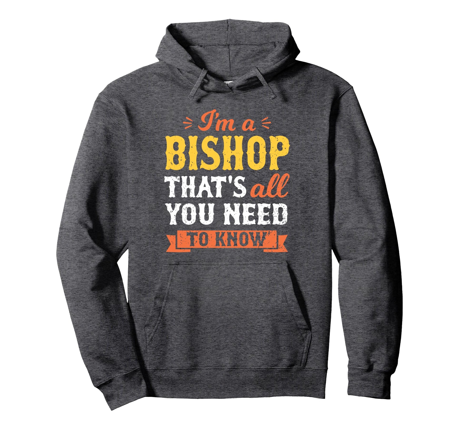 Im Bishop Thats All You Need To Know Hoodie - Trendy Graphic Unisex - T-Shirt, Sweatshirt, Hoodie