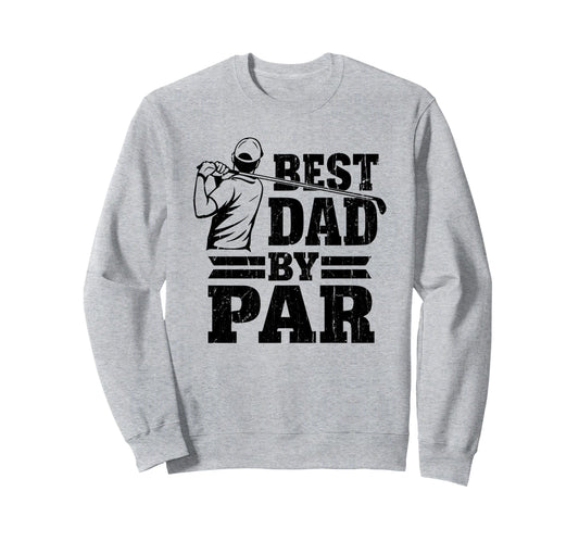Best Dad Par Dads Golf Club Golf Dad Sweatshirt - Graphic Print Men Women - T-Shirt, Sweatshirt, Hoodie